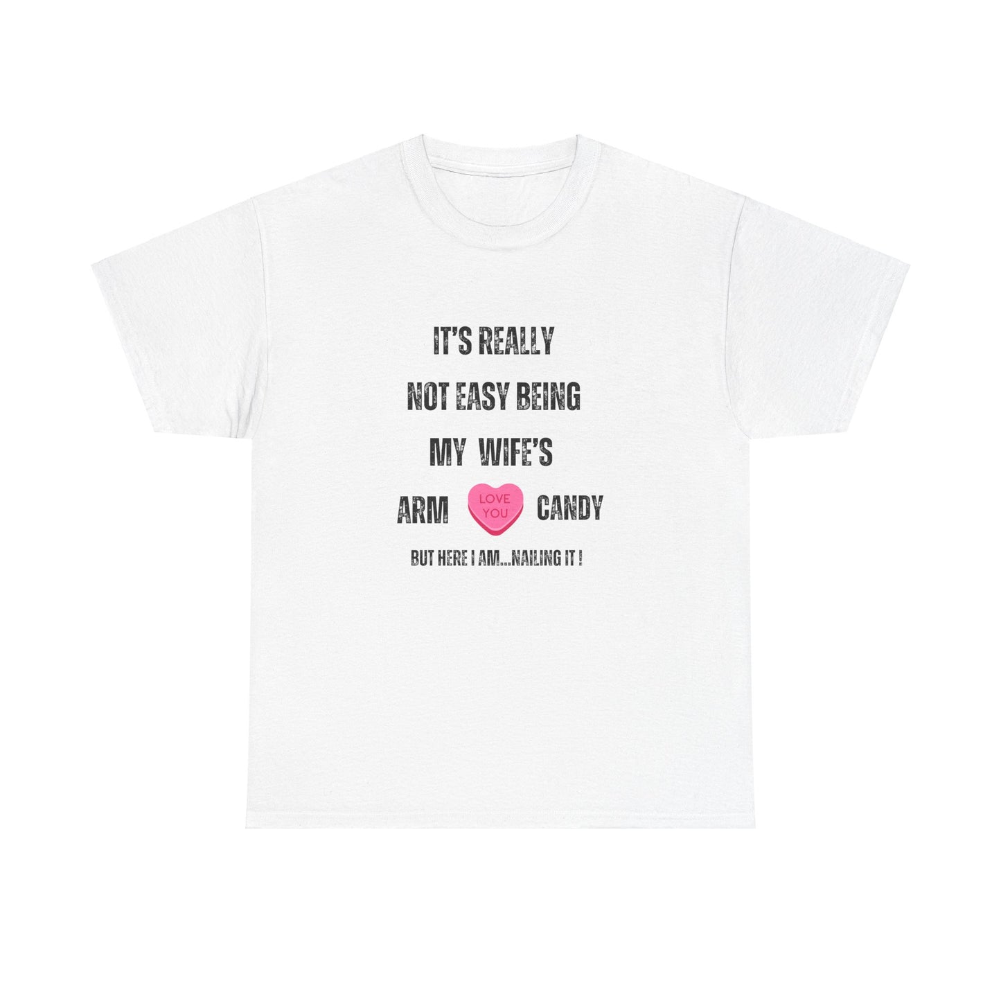 "It's Really Not Easy Being My Wife's Arm Candy" Unisex Heavy Cotton Tee