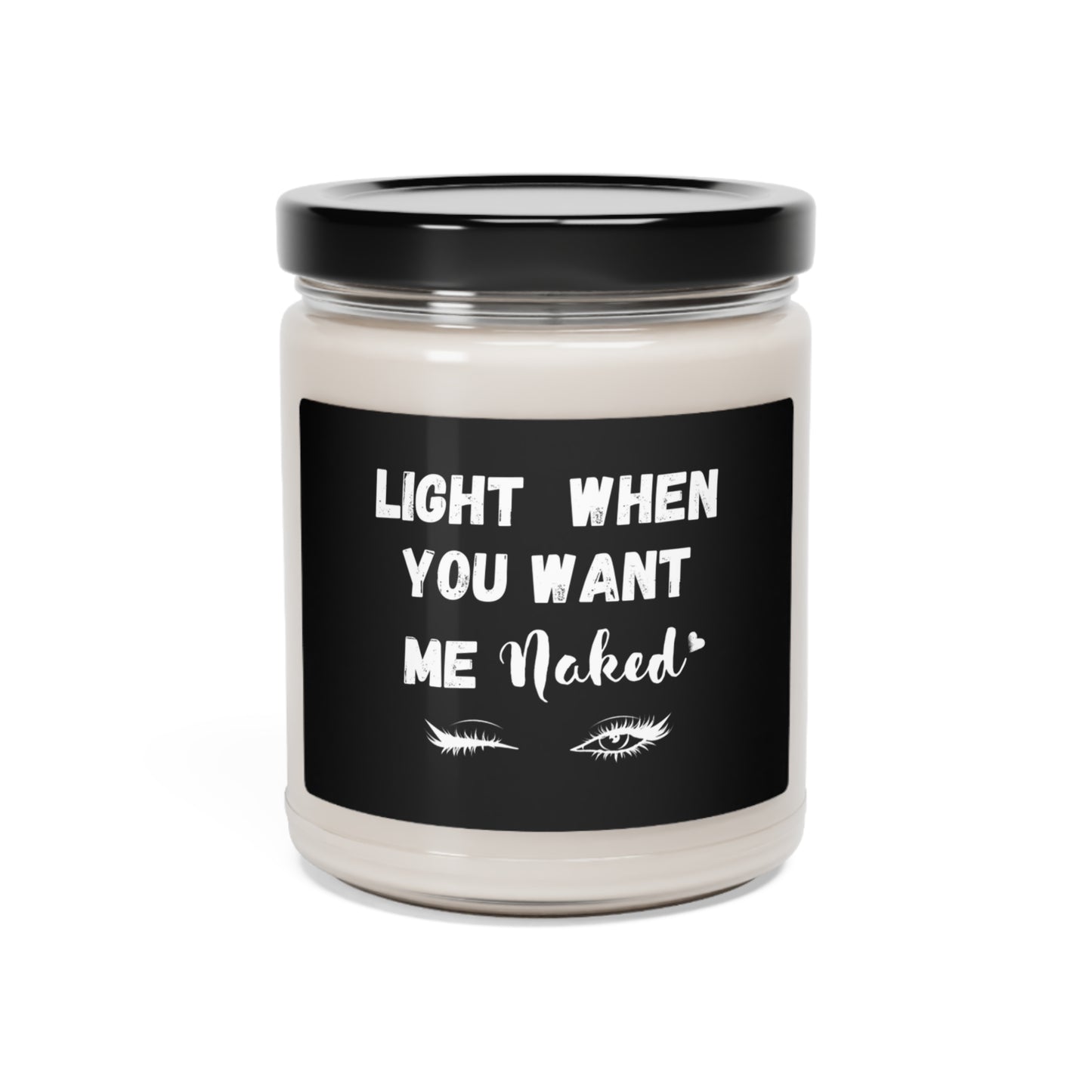 "Light When You Want Me Naked " With Wink-Black Label Design, 9 oz Scented Soy Candle