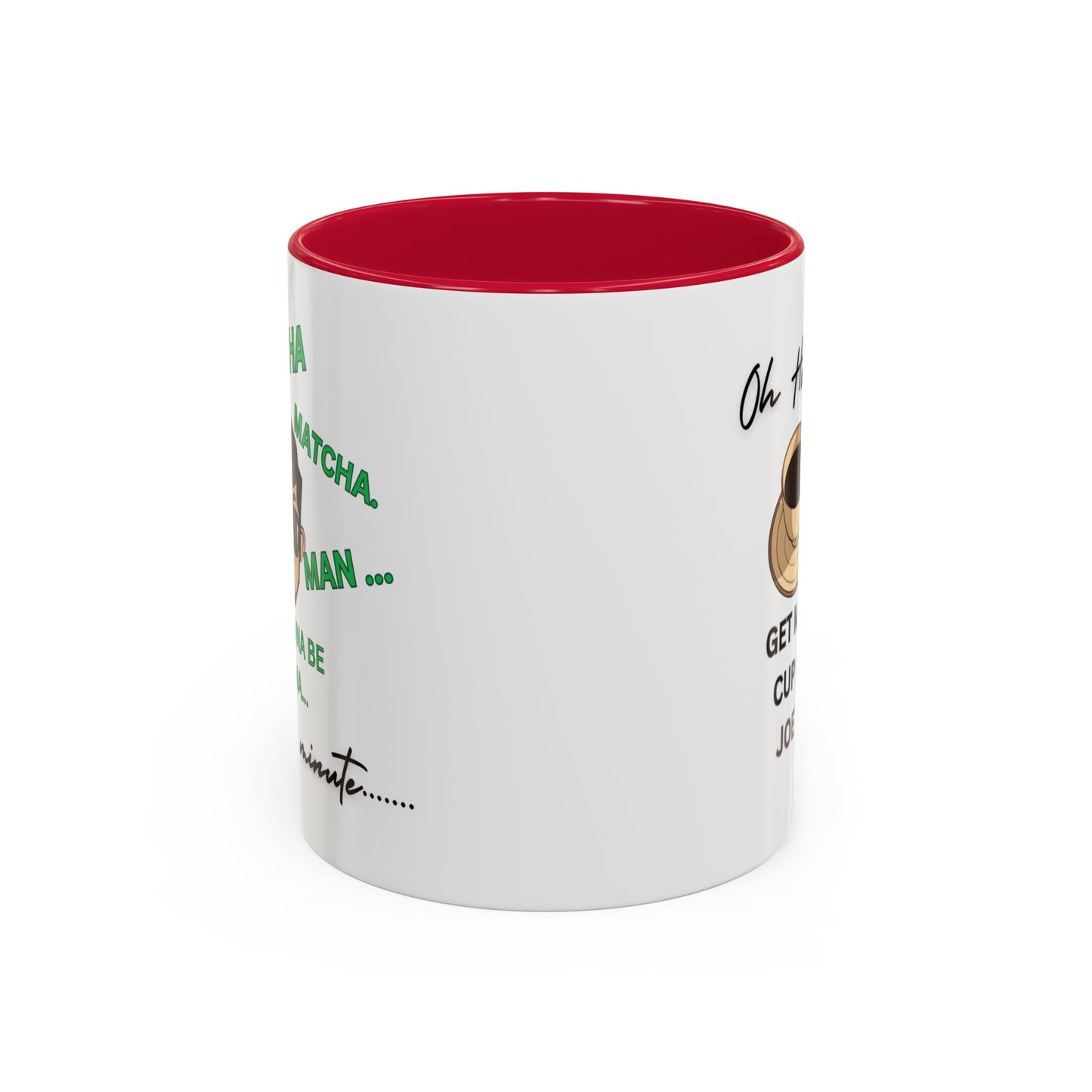 "Matcha , Matcha Man...Oh Hell No... Get Me A Cup Of Joe!!!" Funny White Ceramic Coffee Mug With Colorful Accents 11 oz