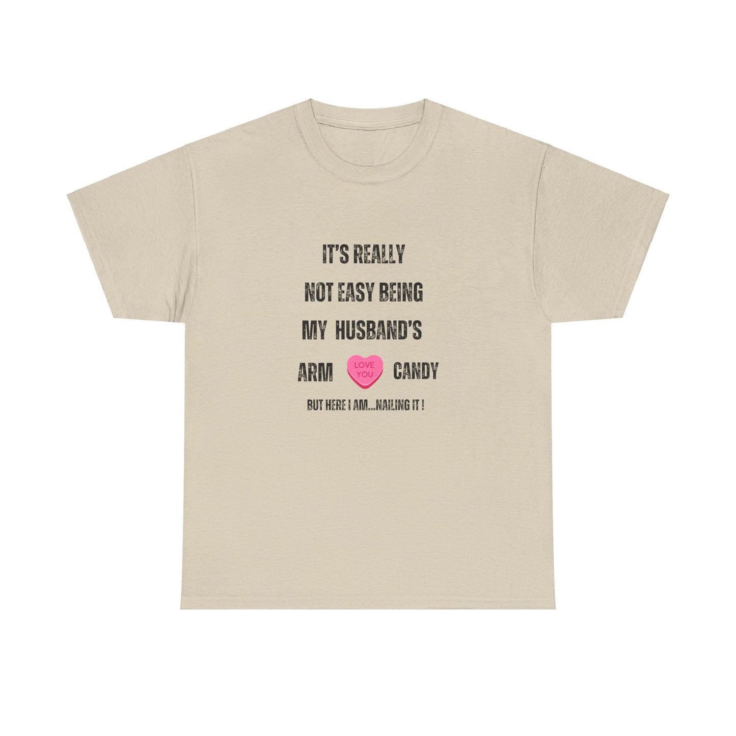 "It's Really Not Easy Being My Husband's Arm Candy", Unisex Heavy Cotton Tee