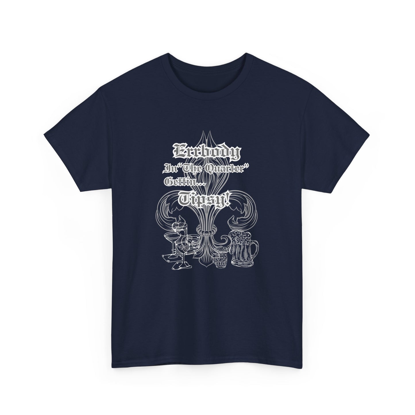 "Err Body In The Quarter Gettin Tipsy" White Text-Drinkware Des, Unisex Heavy Cotton Tee
