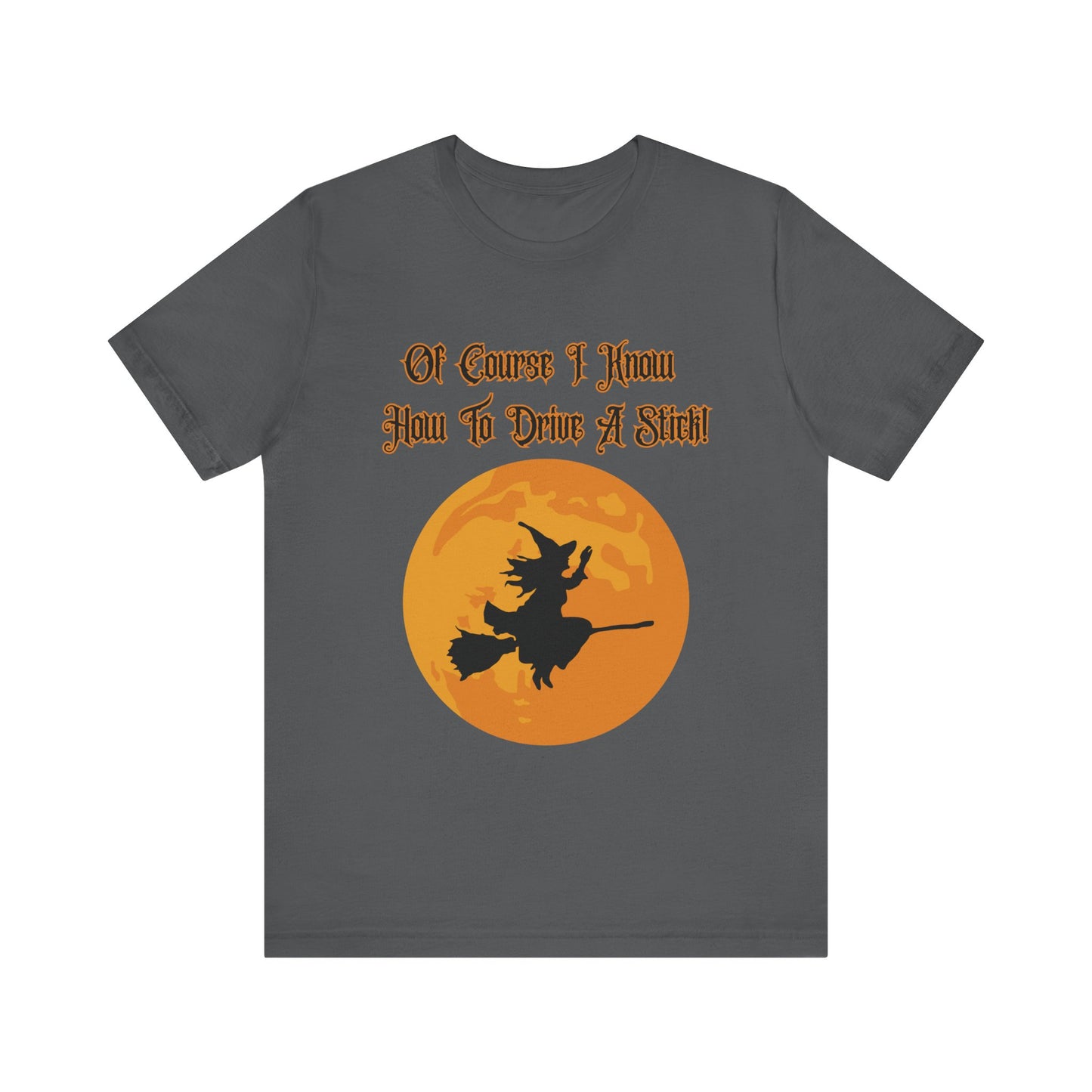 "Of Course I Can Drive A Stick" Clever Halloween Witch, Unisex T-Shirt