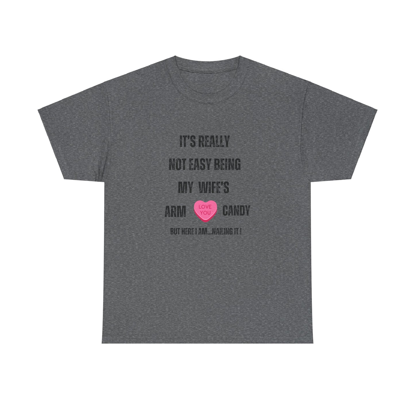 "It's Really Not Easy Being My Wife's Arm Candy" Unisex Heavy Cotton Tee