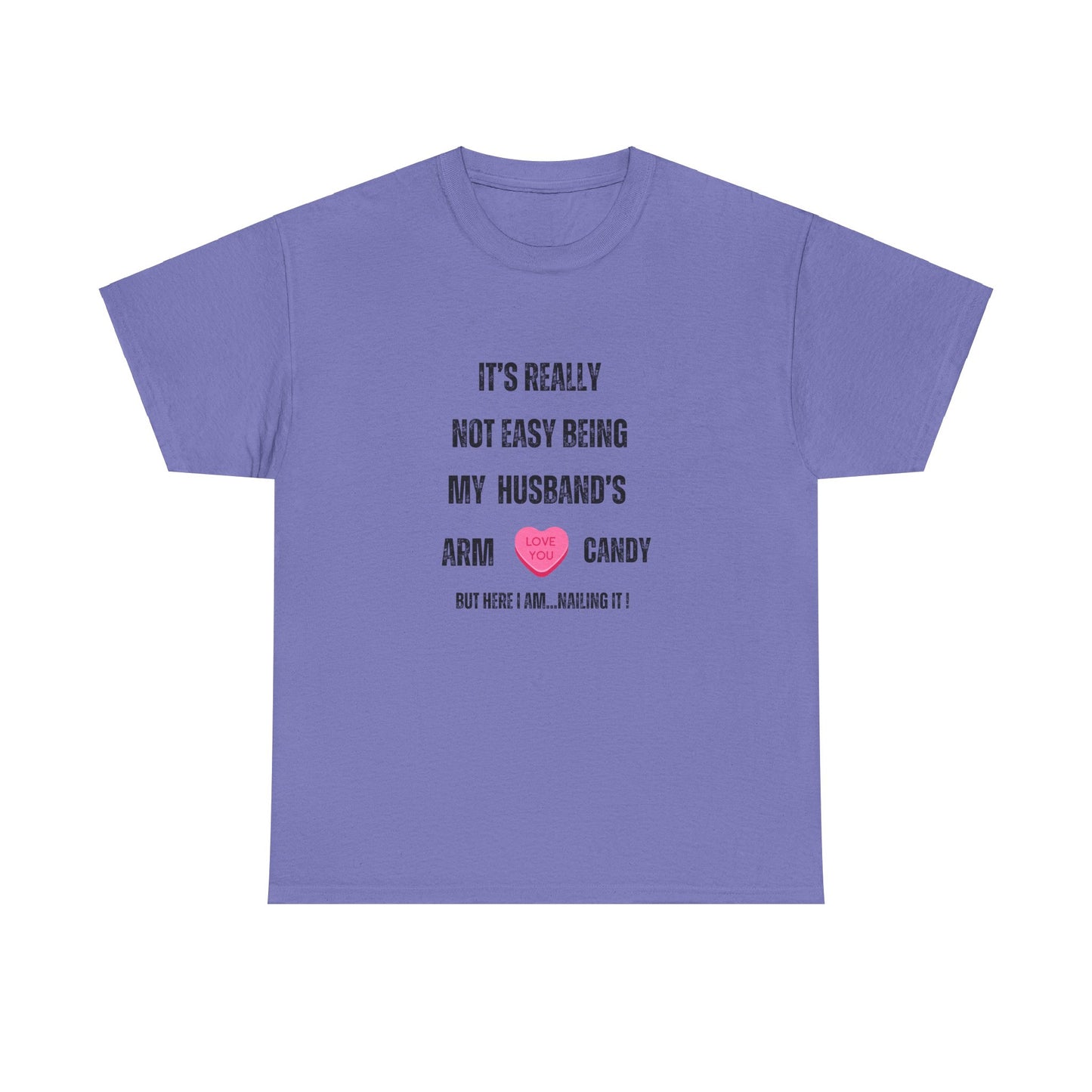 "It's Really Not Easy Being My Husband's Arm Candy", Unisex Heavy Cotton Tee