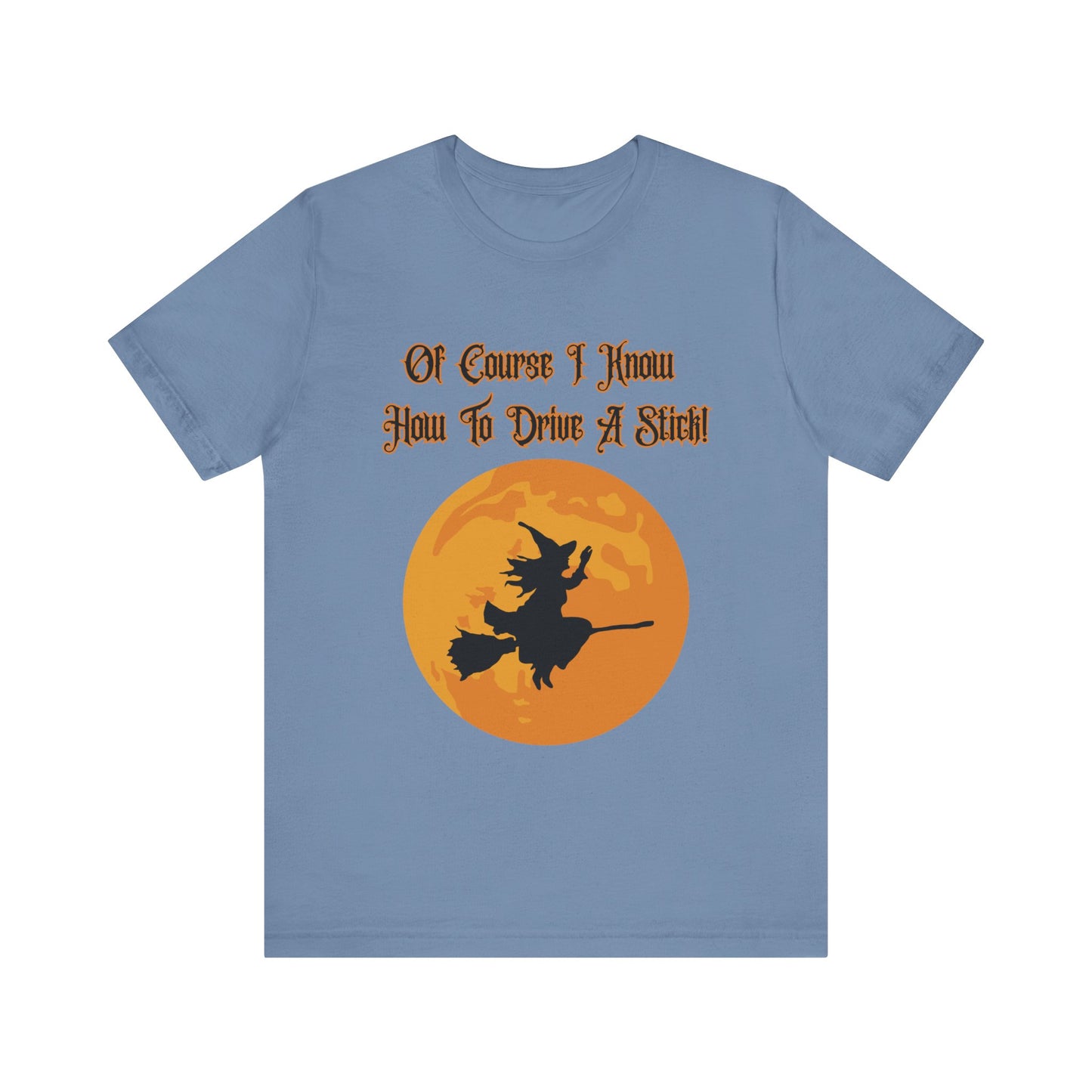 "Of Course I Can Drive A Stick" Clever Halloween Witch, Unisex T-Shirt