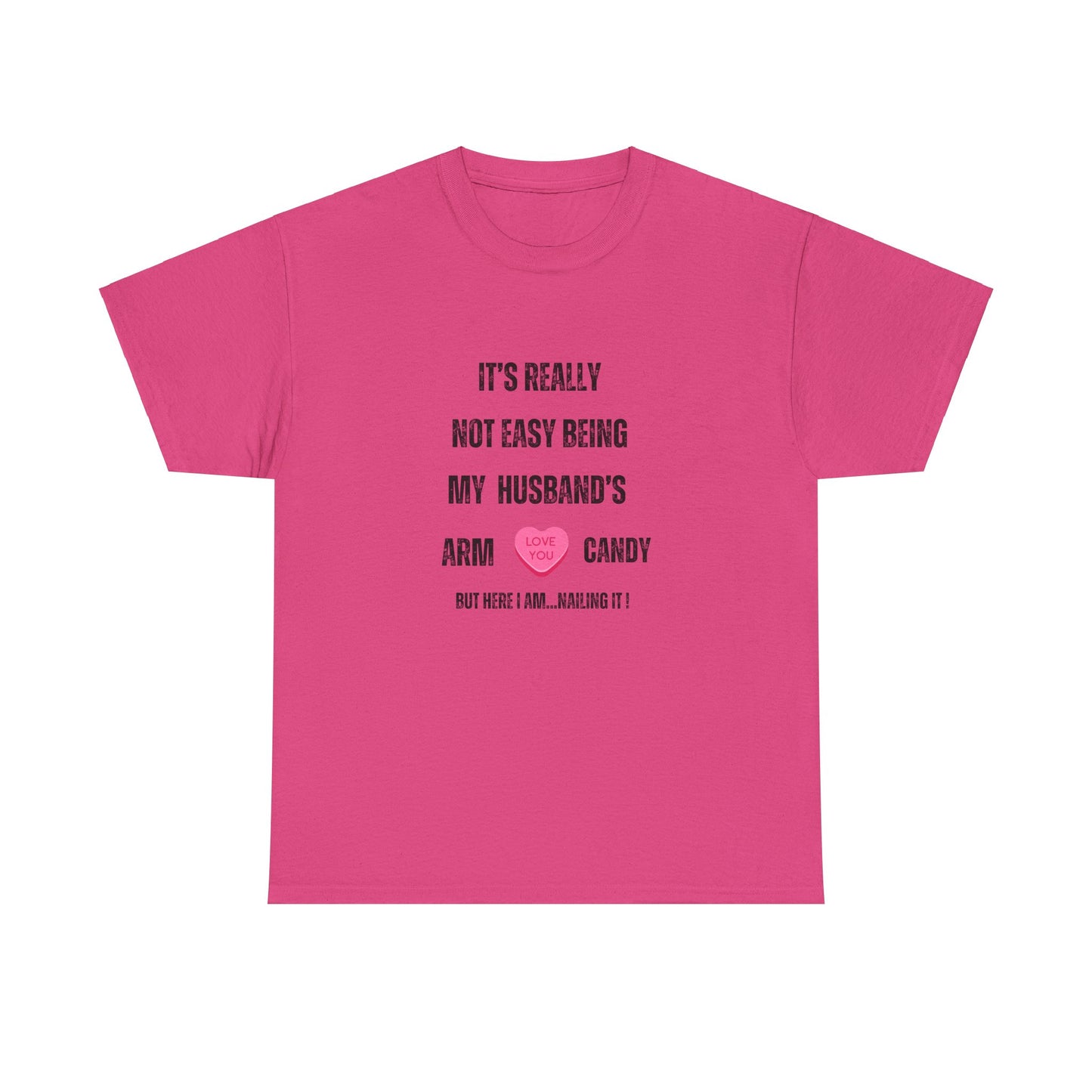 "It's Really Not Easy Being My Husband's Arm Candy", Unisex Heavy Cotton Tee