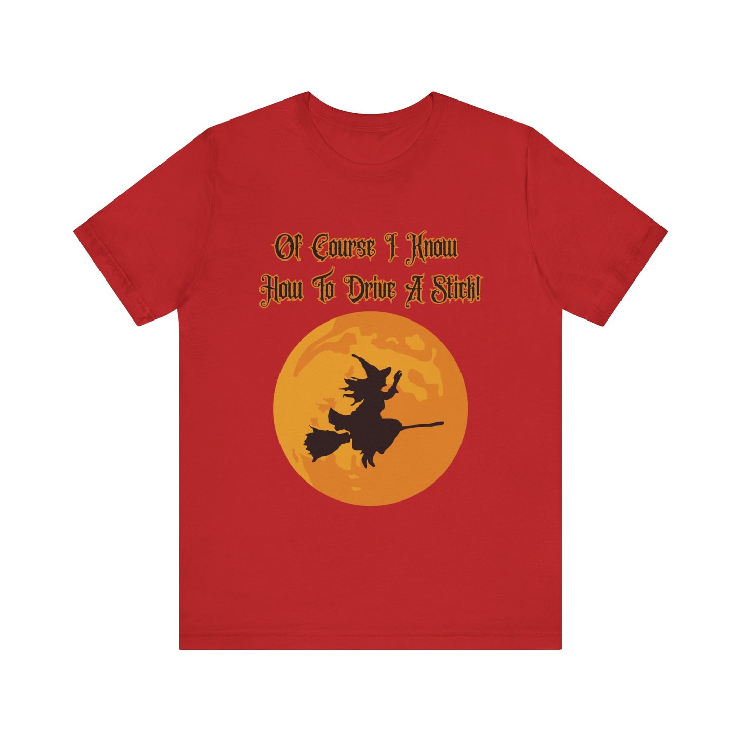 "Of Course I Can Drive A Stick" Clever Halloween Witch, Unisex T-Shirt