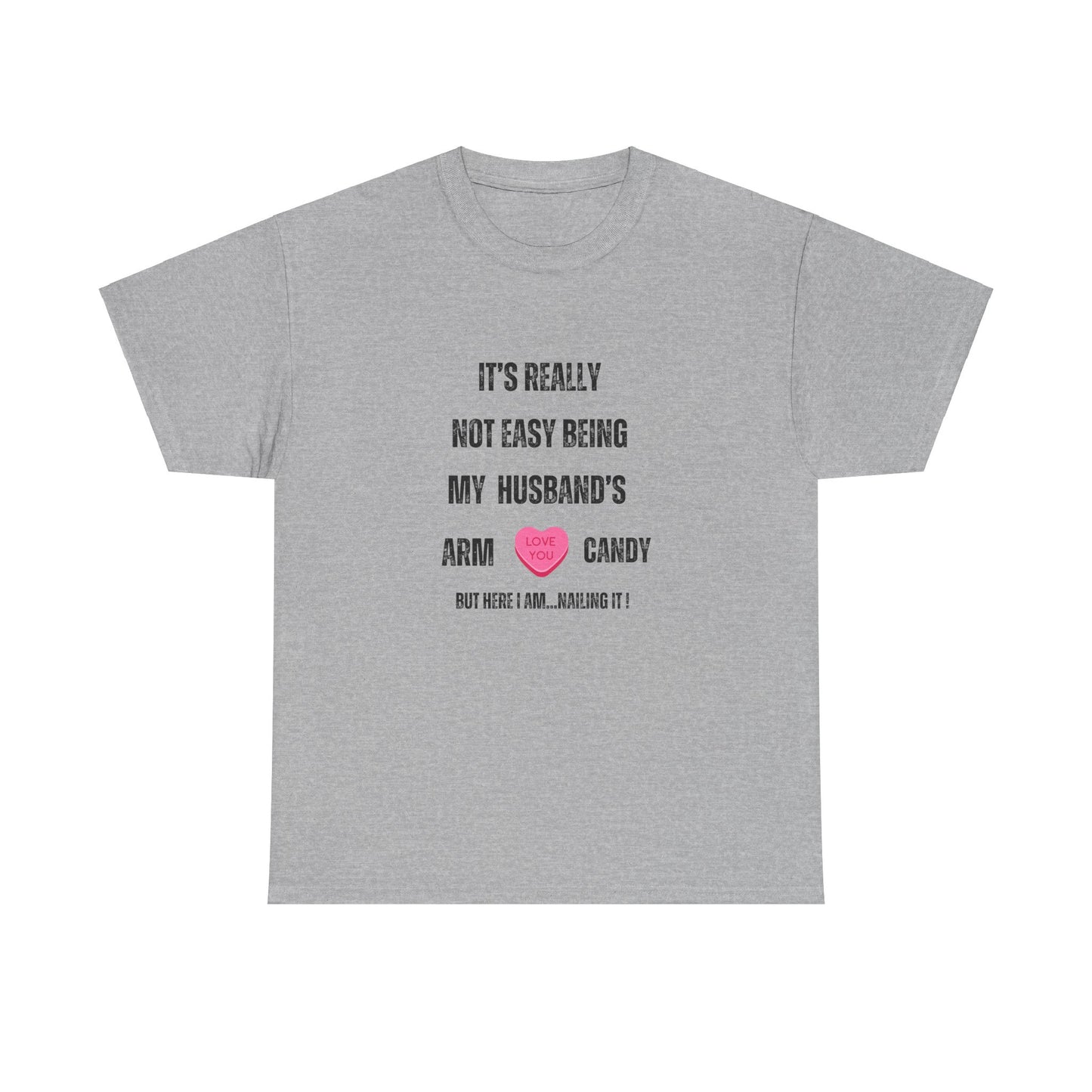 "It's Really Not Easy Being My Husband's Arm Candy", Unisex Heavy Cotton Tee