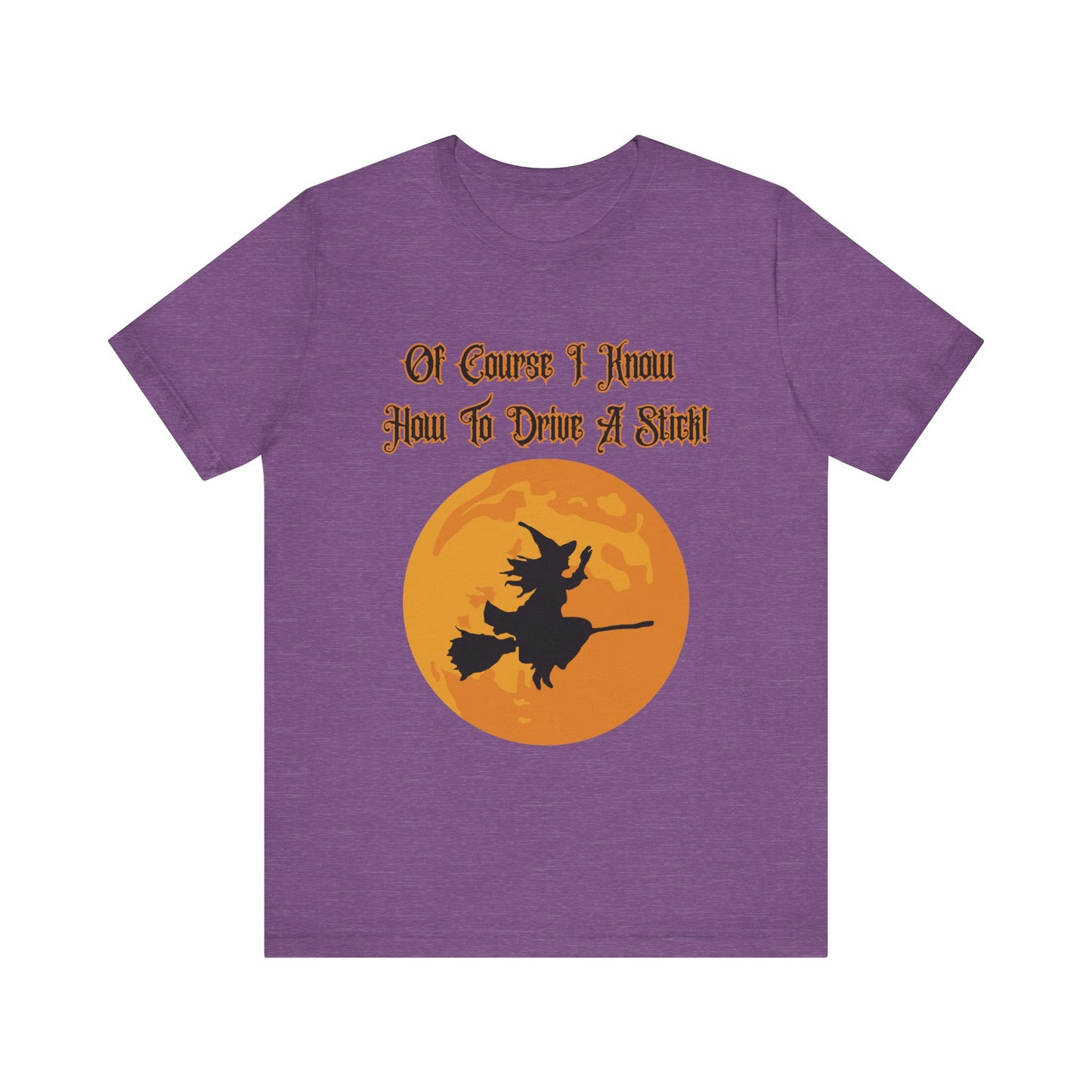 "Of Course I Can Drive A Stick" Clever Halloween Witch, Unisex T-Shirt