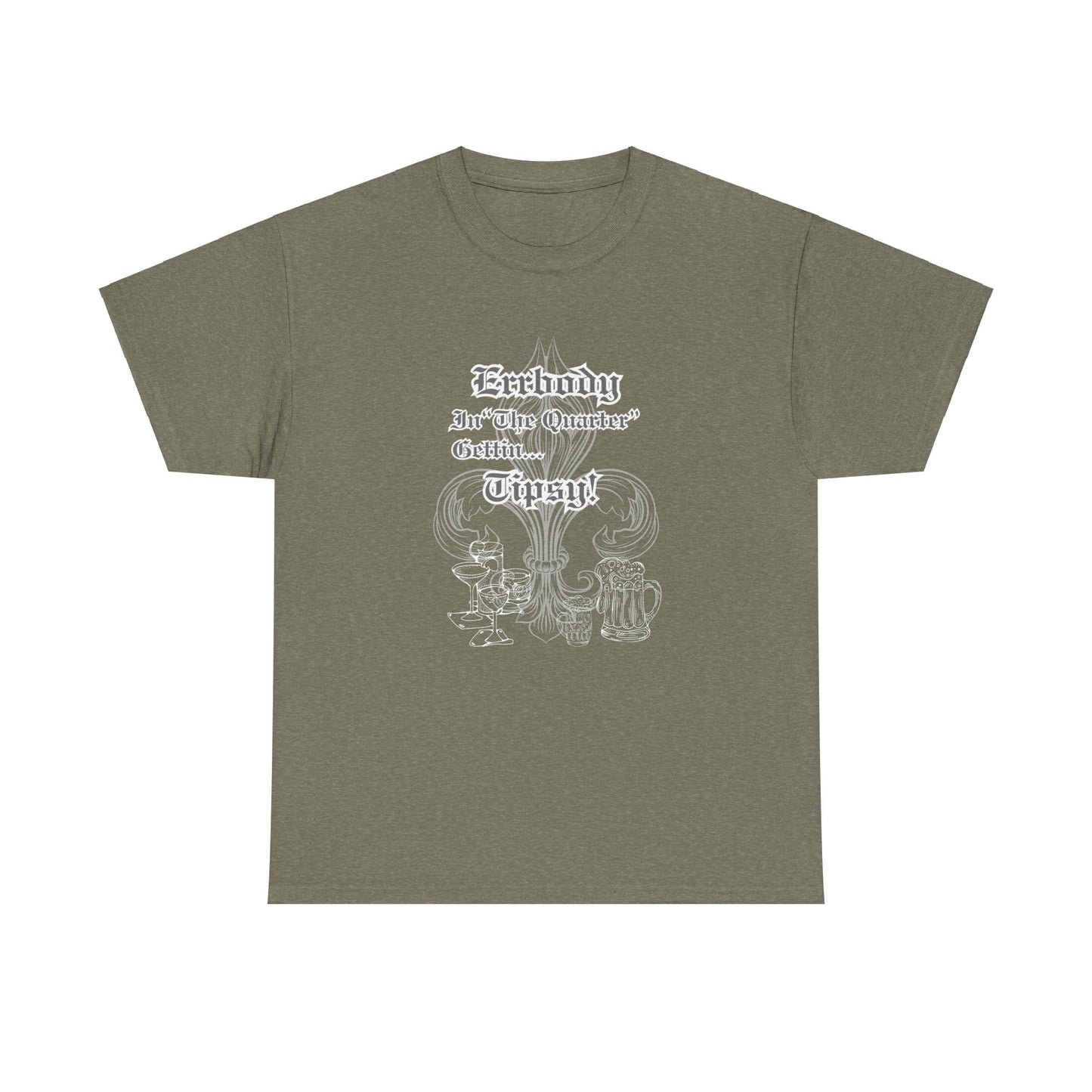 "Err Body In The Quarter Gettin Tipsy" White Text-Drinkware Des, Unisex Heavy Cotton Tee