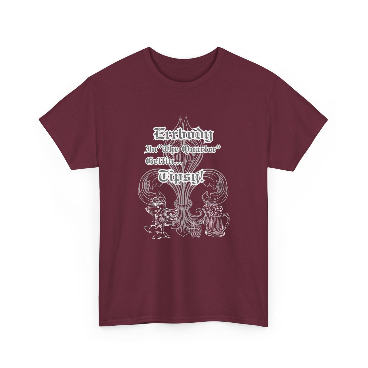 "Err Body In The Quarter Gettin Tipsy" White Text-Drinkware Des, Unisex Heavy Cotton Tee