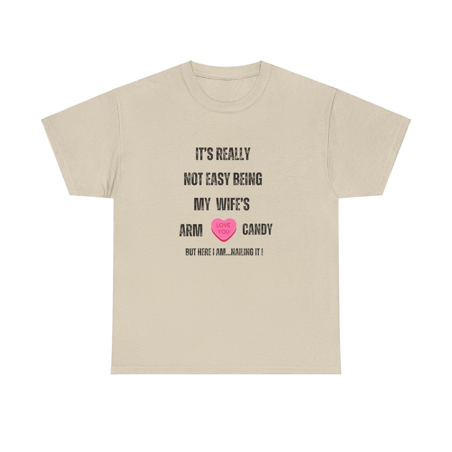 "It's Really Not Easy Being My Wife's Arm Candy" Unisex Heavy Cotton Tee