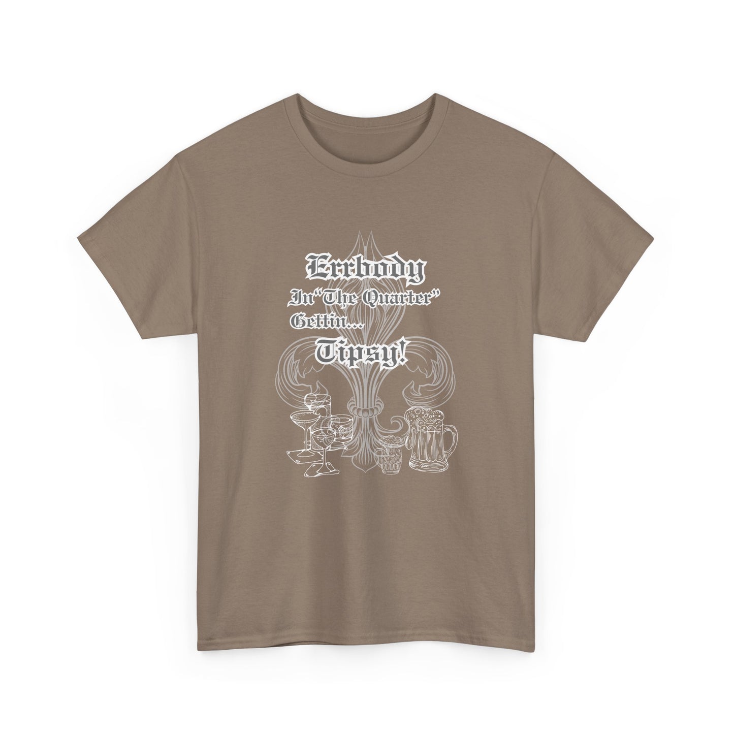 "Err Body In The Quarter Gettin Tipsy" White Text-Drinkware Des, Unisex Heavy Cotton Tee