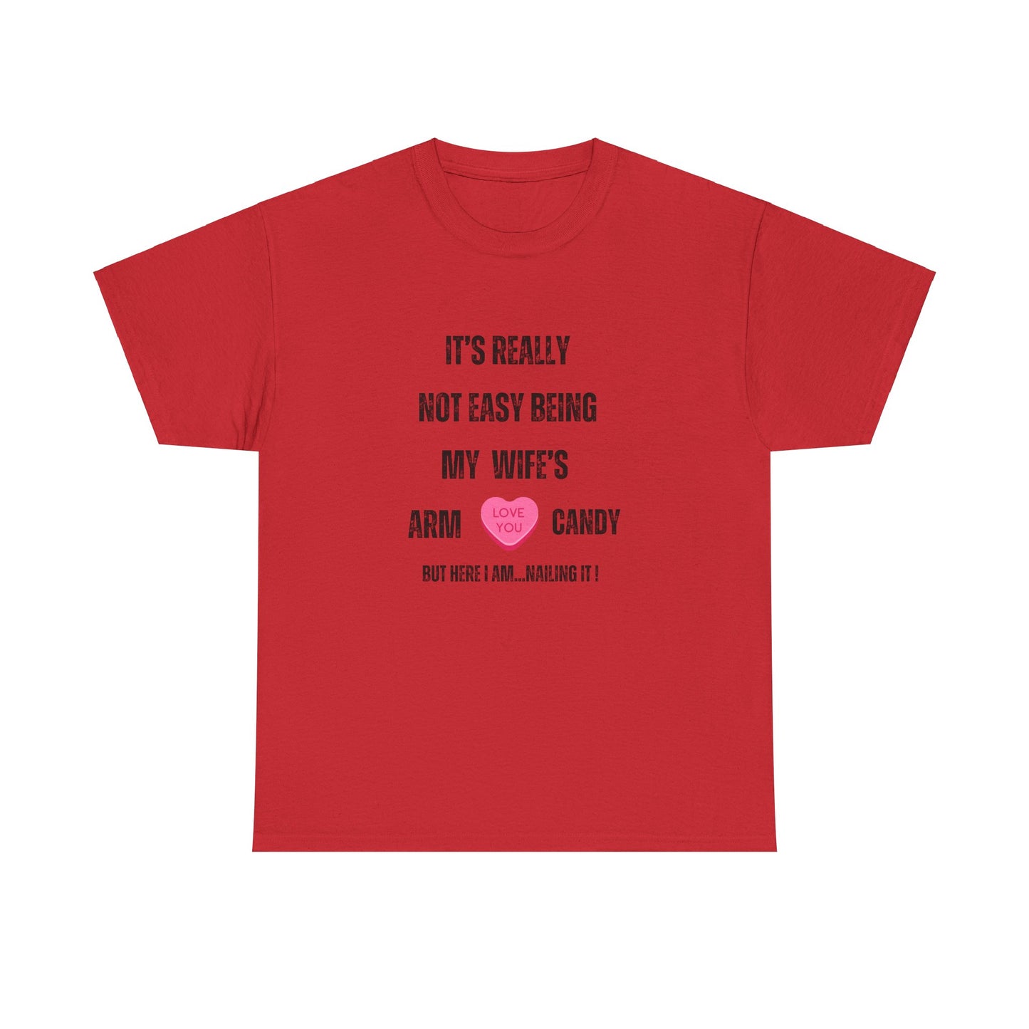 "It's Really Not Easy Being My Wife's Arm Candy" Unisex Heavy Cotton Tee
