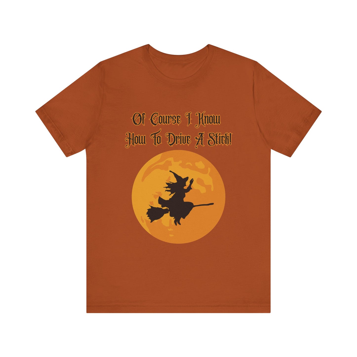 "Of Course I Can Drive A Stick" Clever Halloween Witch, Unisex T-Shirt