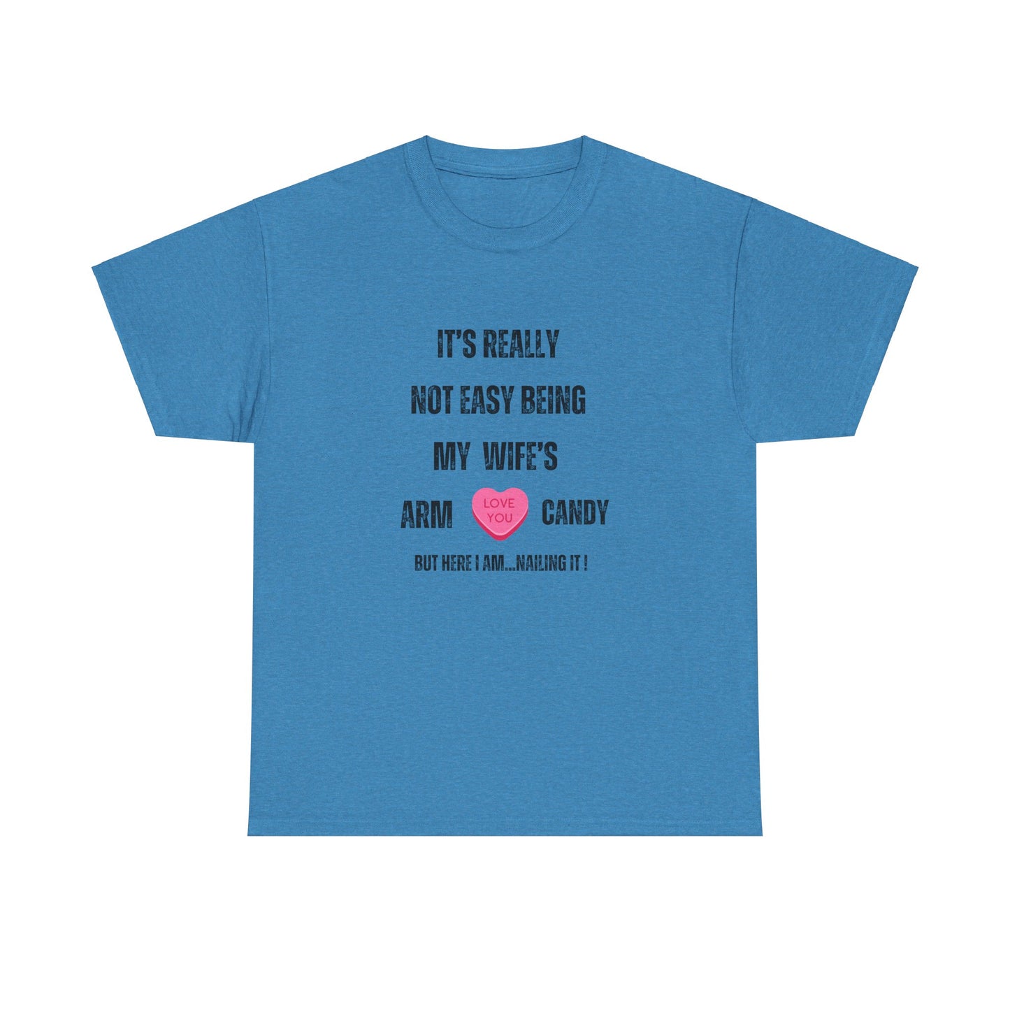 "It's Really Not Easy Being My Wife's Arm Candy" Unisex Heavy Cotton Tee