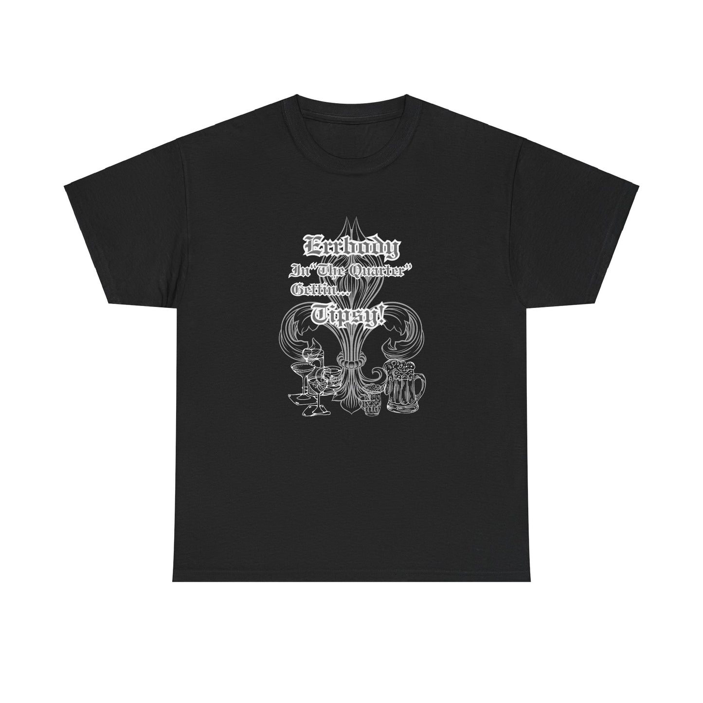 "Err Body In The Quarter Gettin Tipsy" White Text-Drinkware Des, Unisex Heavy Cotton Tee