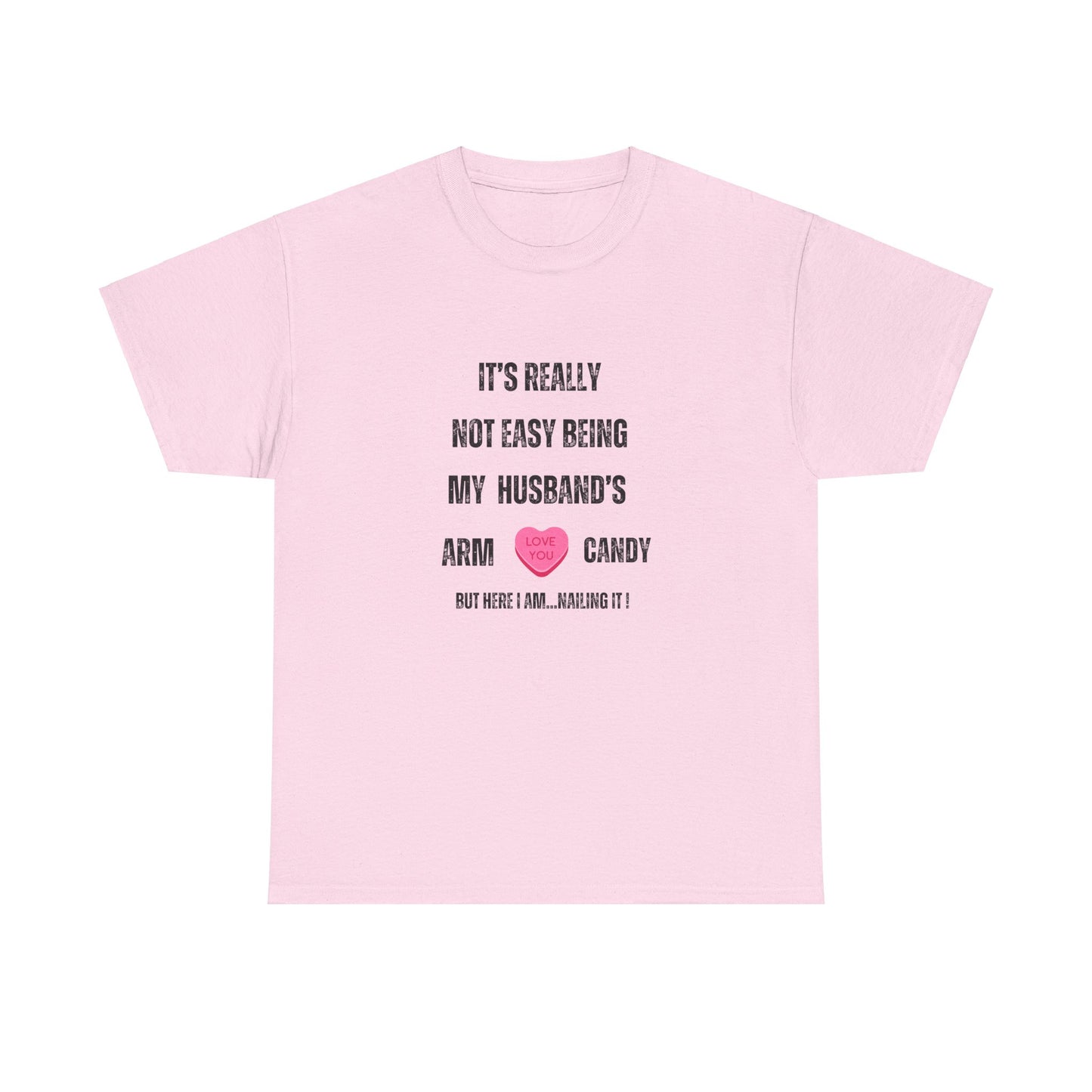 "It's Really Not Easy Being My Husband's Arm Candy", Unisex Heavy Cotton Tee