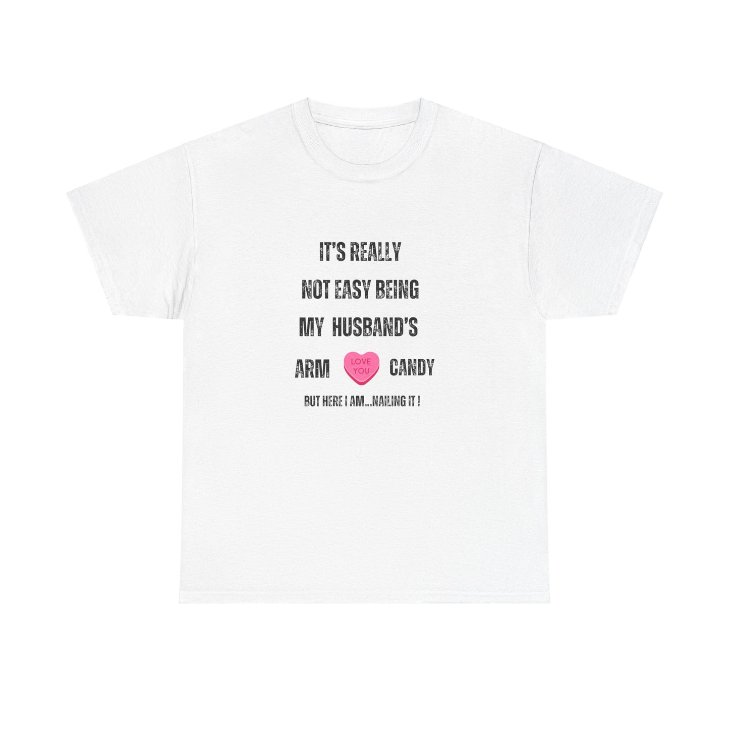 "It's Really Not Easy Being My Husband's Arm Candy", Unisex Heavy Cotton Tee