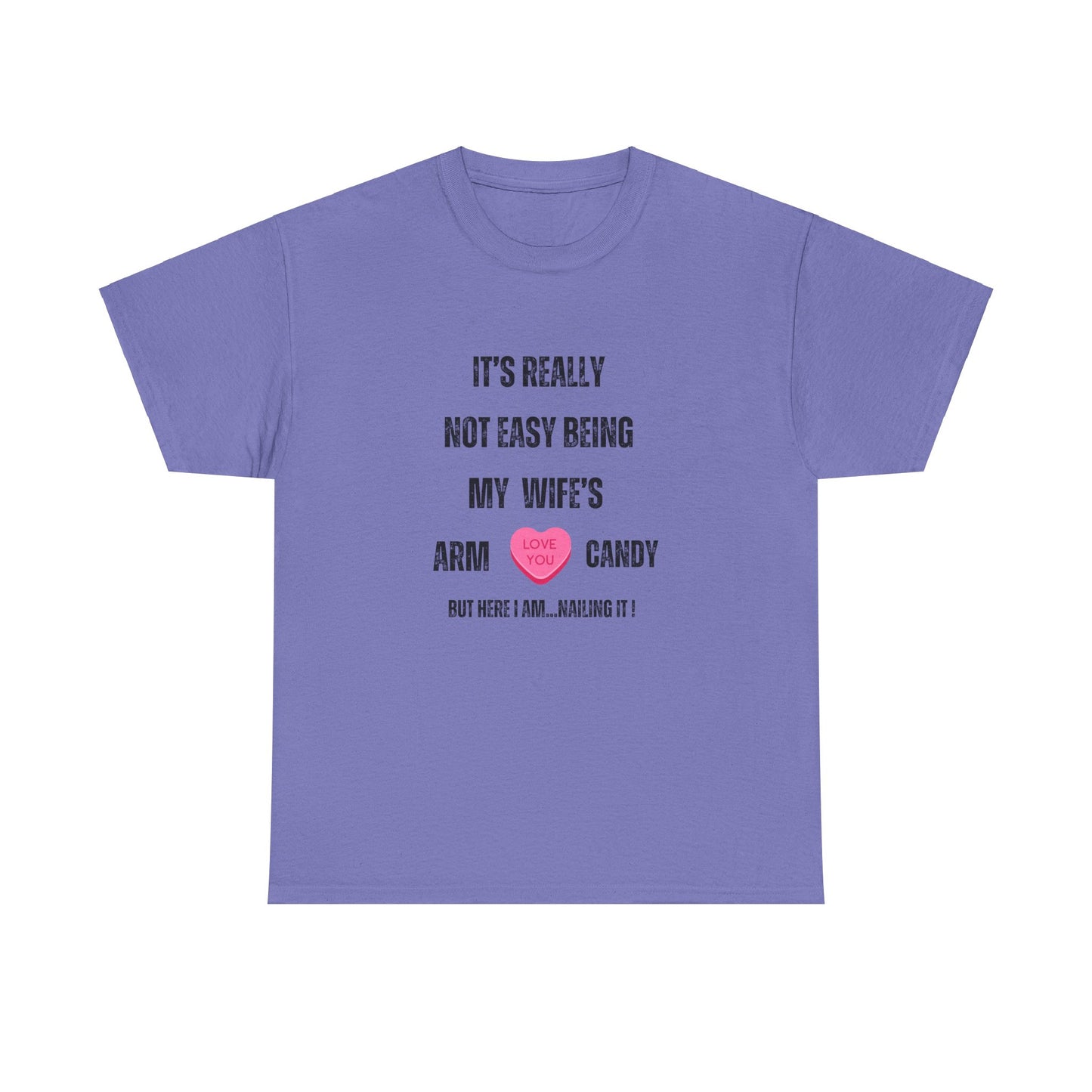 "It's Really Not Easy Being My Wife's Arm Candy" Unisex Heavy Cotton Tee