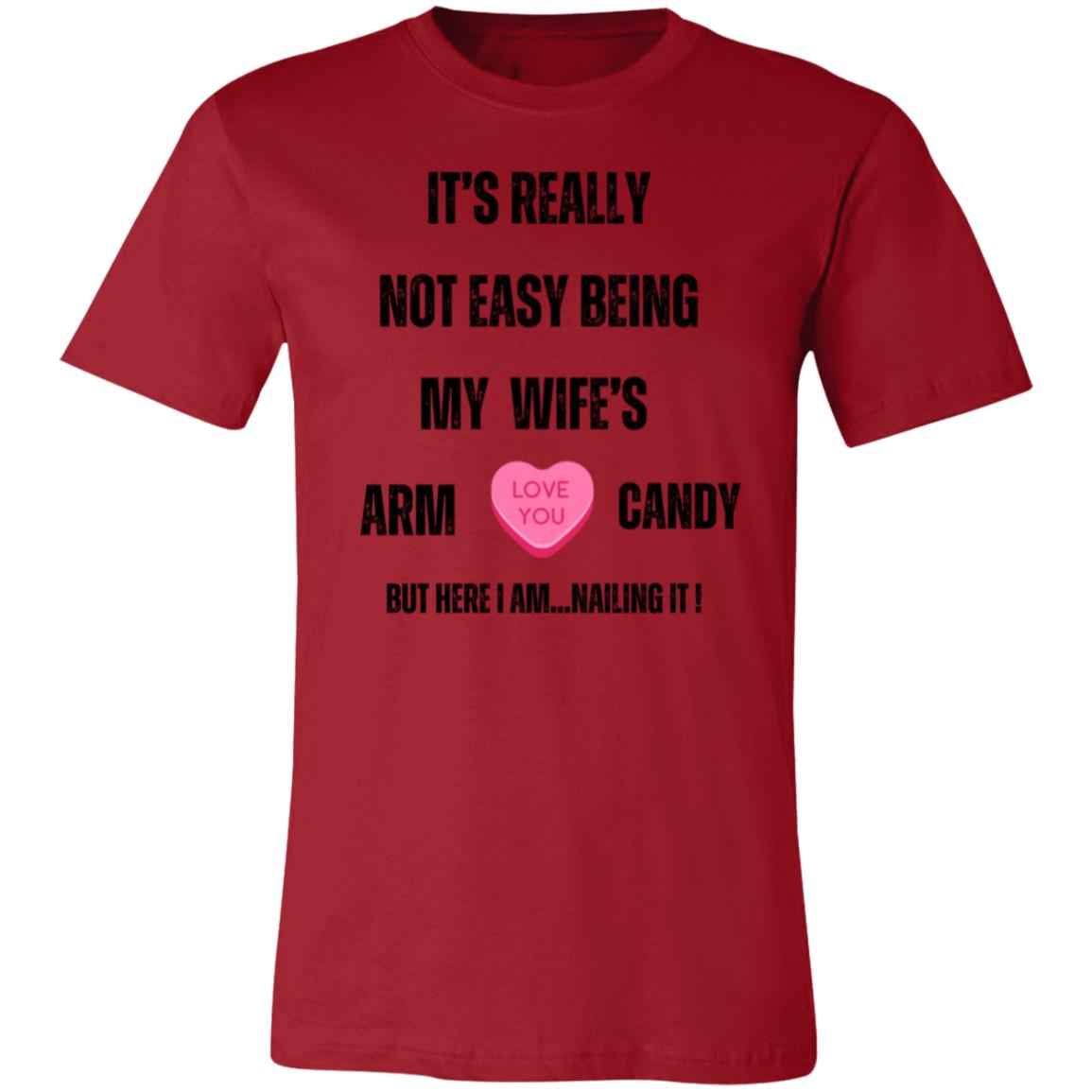 "It's Really Not Easy being My Wife's Arm Candy" Unisex Jersey T-Shirt