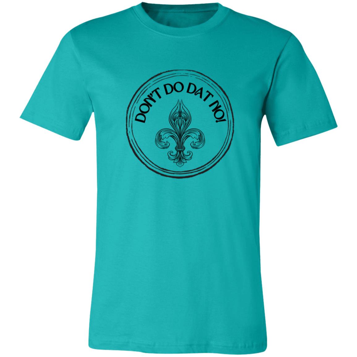 "DON'T DO DAT NO!, Unisex T-Shirt