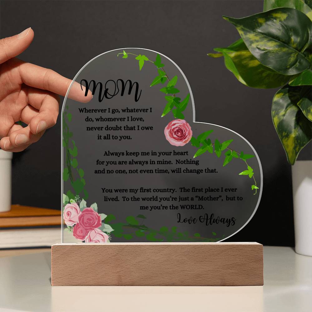 "Mom, Wherever I Go " Heart Acrylic Plaque with Pink Flowers. "She cried tears of joy as she read this!"