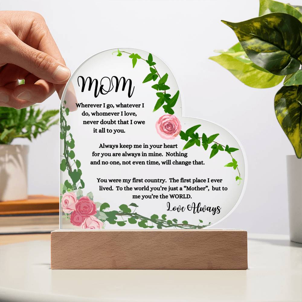 "Mom, Wherever I Go " Heart Acrylic Plaque with Pink Flowers. "She cried tears of joy as she read this!"