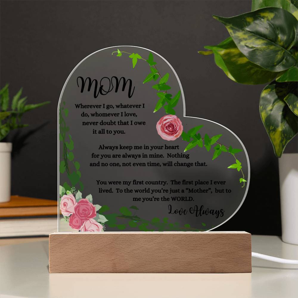 "Mom, Wherever I Go " Heart Acrylic Plaque with Pink Flowers. "She cried tears of joy as she read this!"