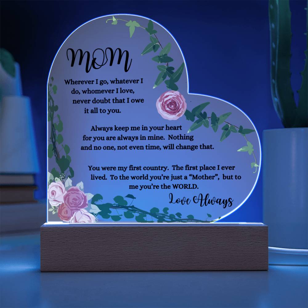 "Mom, Wherever I Go " Heart Acrylic Plaque with Pink Flowers. "She cried tears of joy as she read this!"