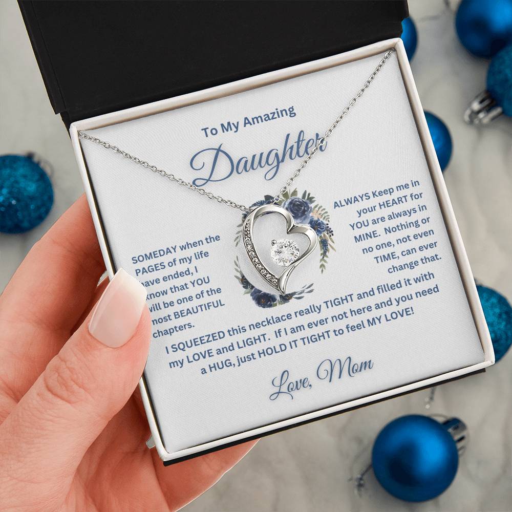 "To My Amazing Daughter, Love Mom" This beautiful "Forever Love Necklace" and the message with it, made her heart melt.