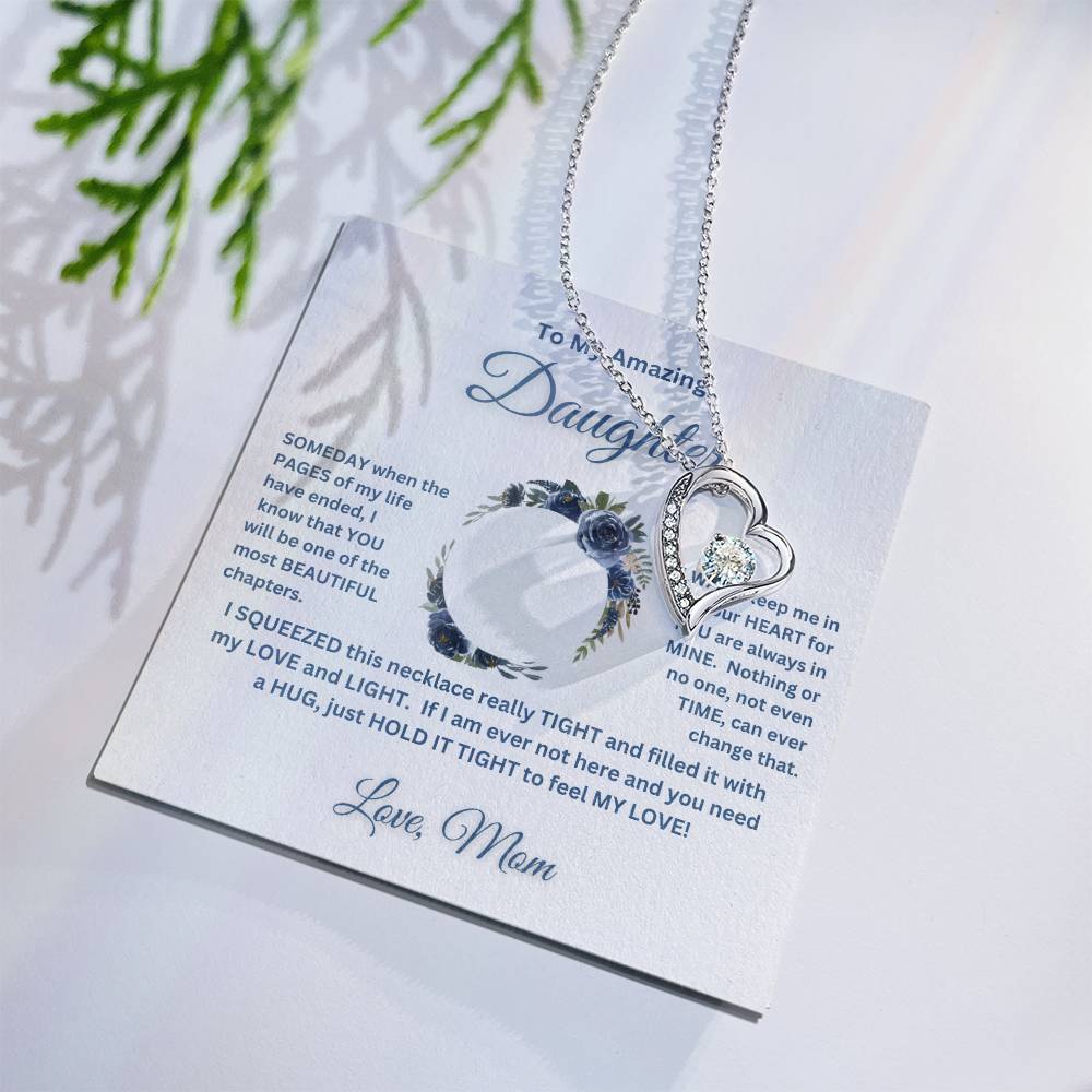 "To My Amazing Daughter, Love Mom" This beautiful "Forever Love Necklace" and the message with it, made her heart melt.
