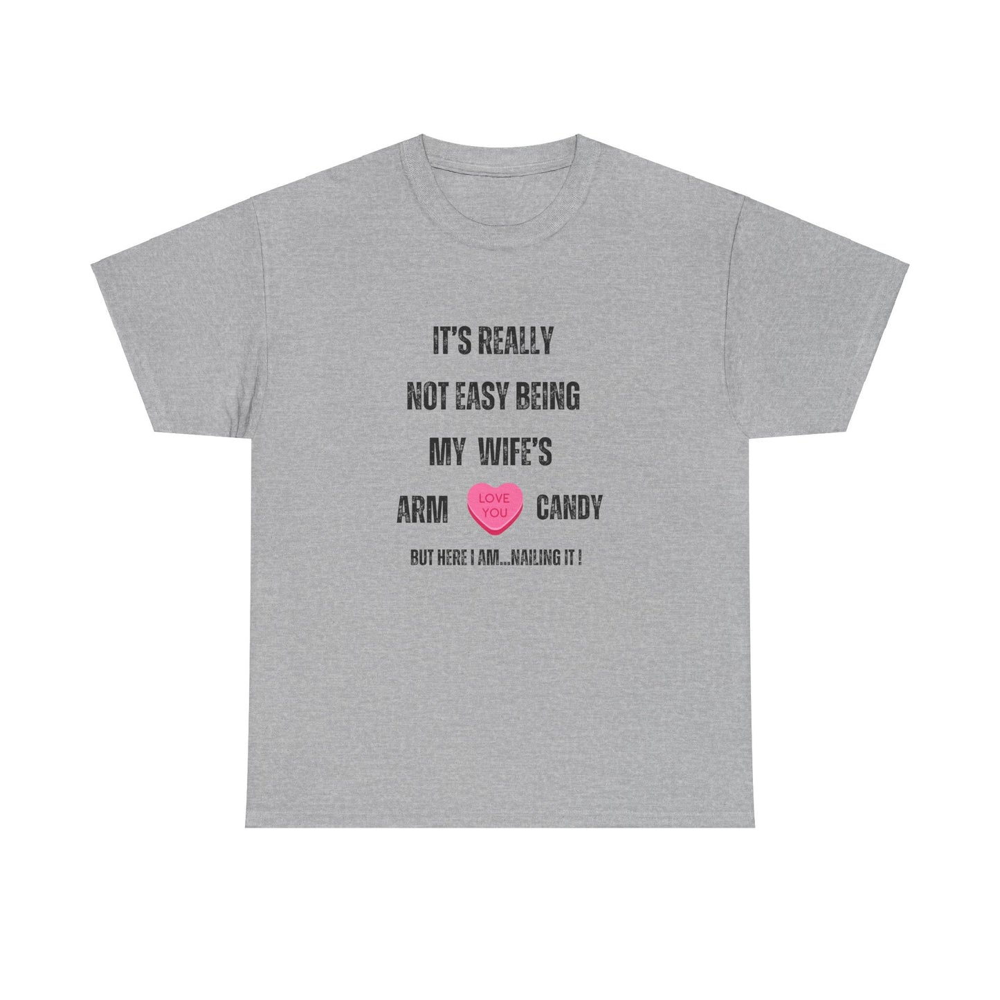 "It's Really Not Easy Being My Wife's Arm Candy" Unisex Heavy Cotton Tee