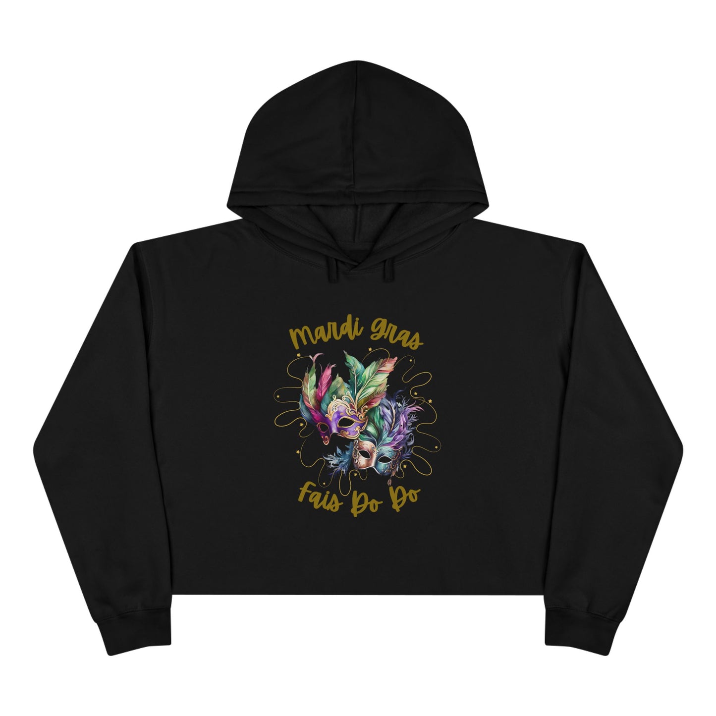"Mardi Gras - Fais Do Do",  Mask & Feathers Festival Pullover.  This Trendy Cropped Hoodie Will Make You The Life Of The Party!