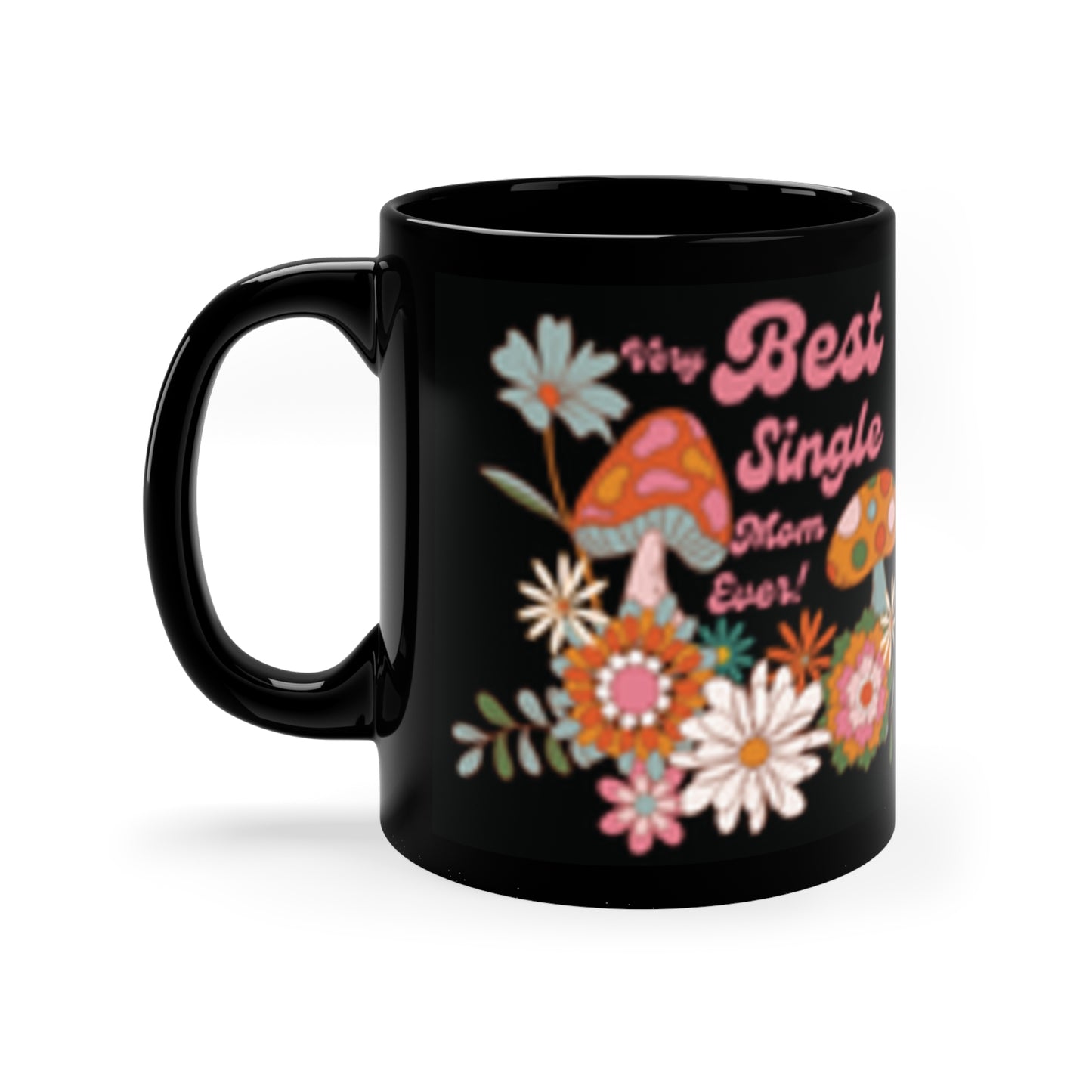 Very Best Single Mom Ever Mug — Retro Floral & Mushroom 11oz Coffee Mug (Mother's Day Gift)
