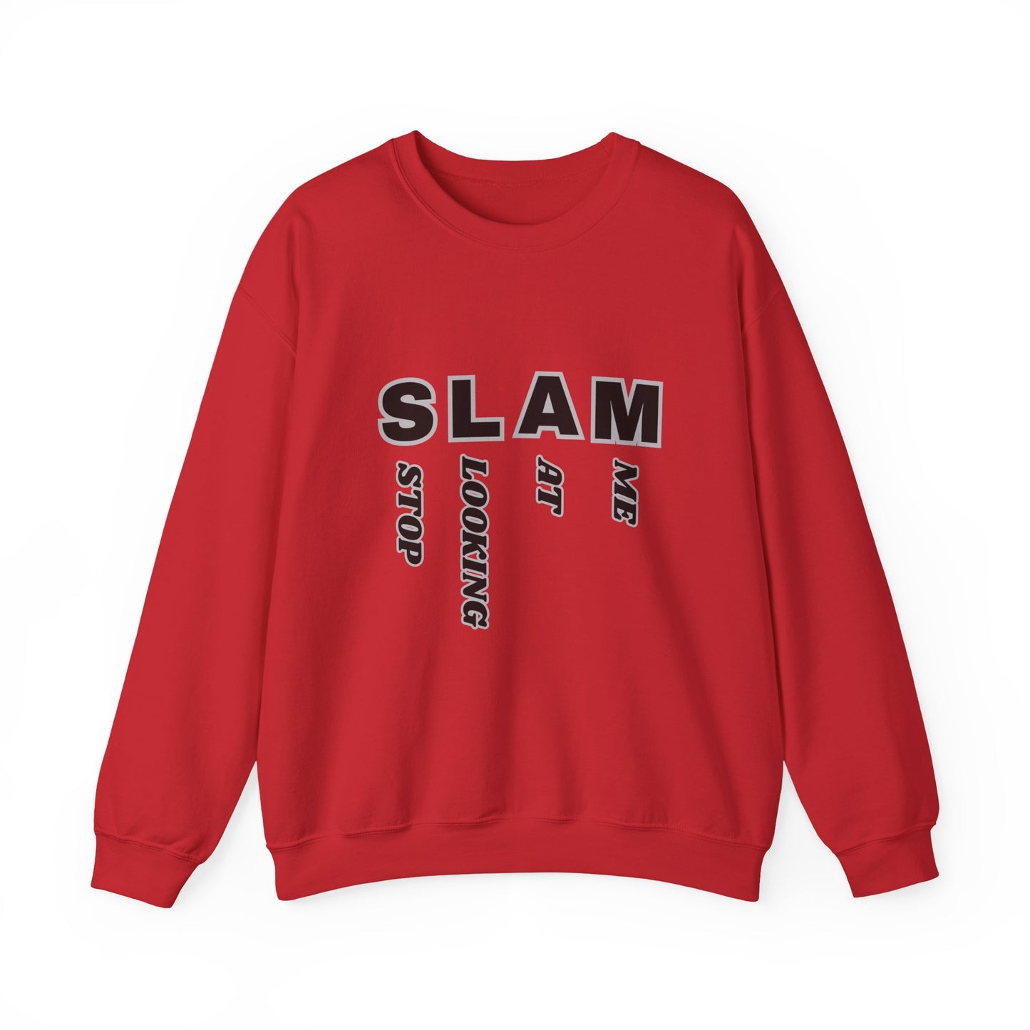 "SLAM" Stop Looking At Me,Trendy Unisex Crewneck Sweatshirt.  Wear this and they definitely will be looking!