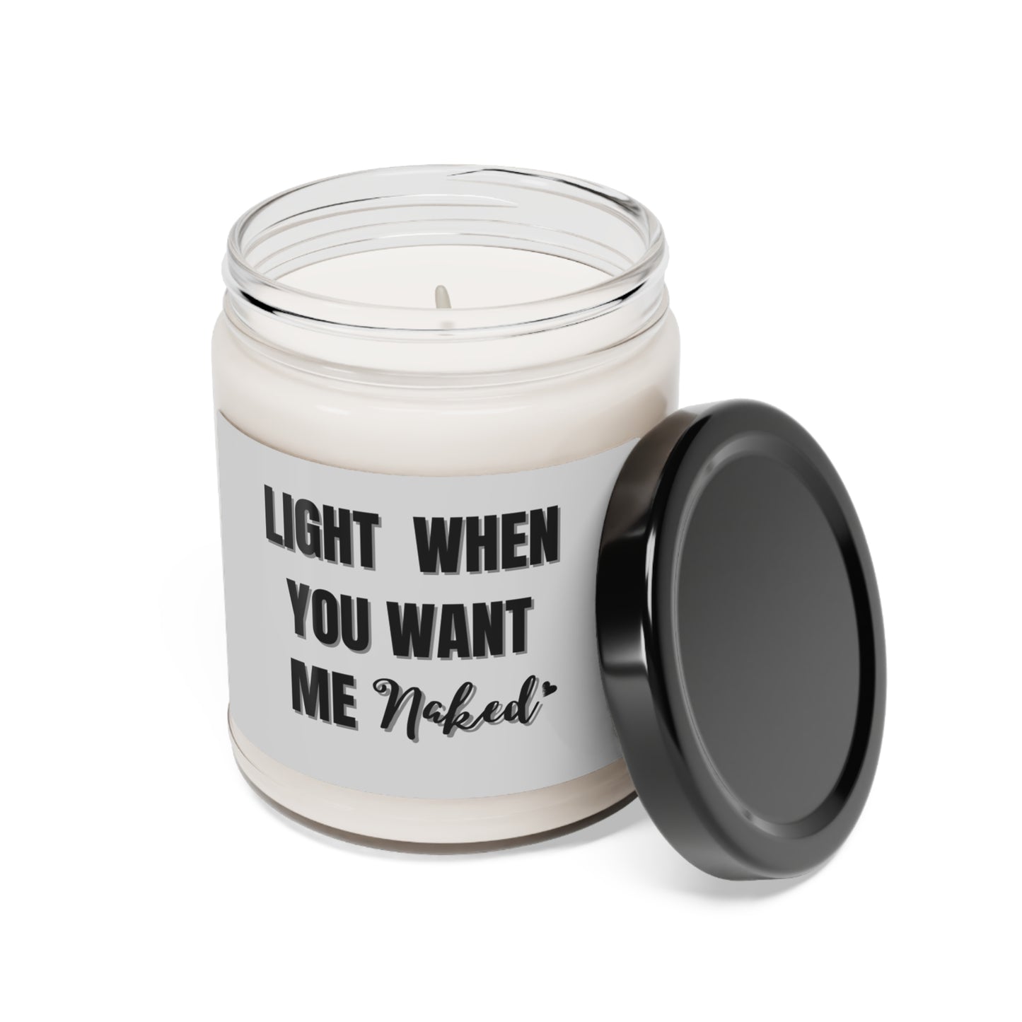 "Light When You Want Me Naked"  Gray Label Design with Heart, 9 oz Scented Soy Candle