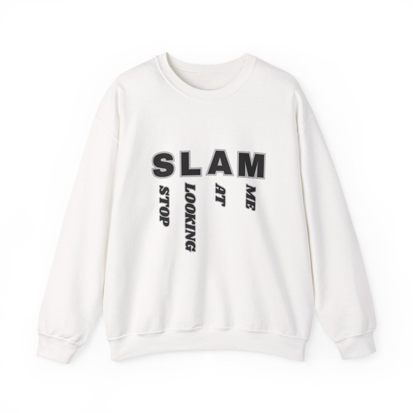 "SLAM" Stop Looking At Me,Trendy Unisex Crewneck Sweatshirt.  Wear this and they definitely will be looking!