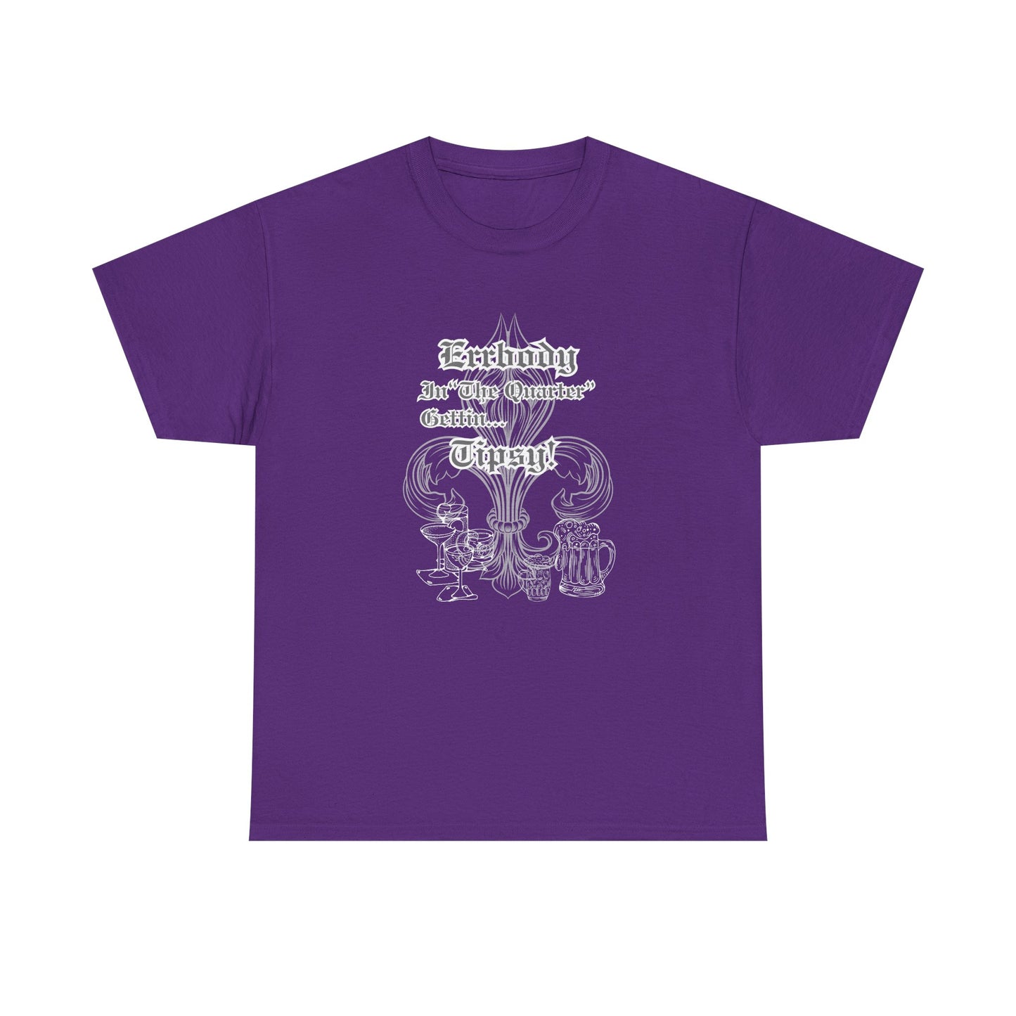 "Err Body In The Quarter Gettin' Tipsy",  Unisex Heavy Cotton Tee With White Text & Graphic.