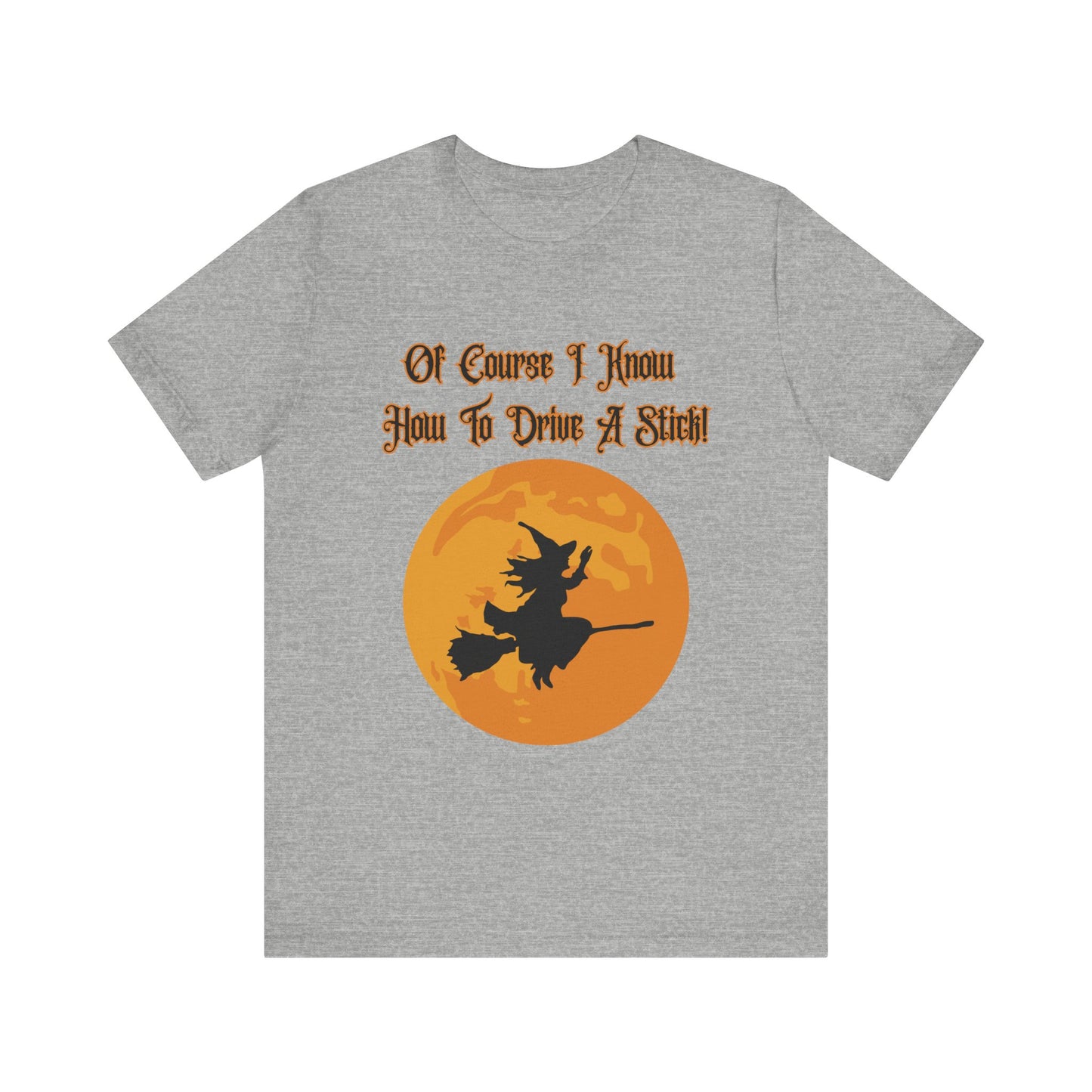 "Of Course I Can Drive A Stick" Clever Halloween Witch, Unisex T-Shirt