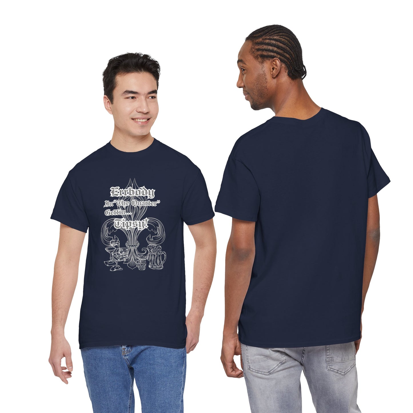 "Err Body In The Quarter Gettin' Tipsy",  Unisex Heavy Cotton Tee With White Text & Graphic.