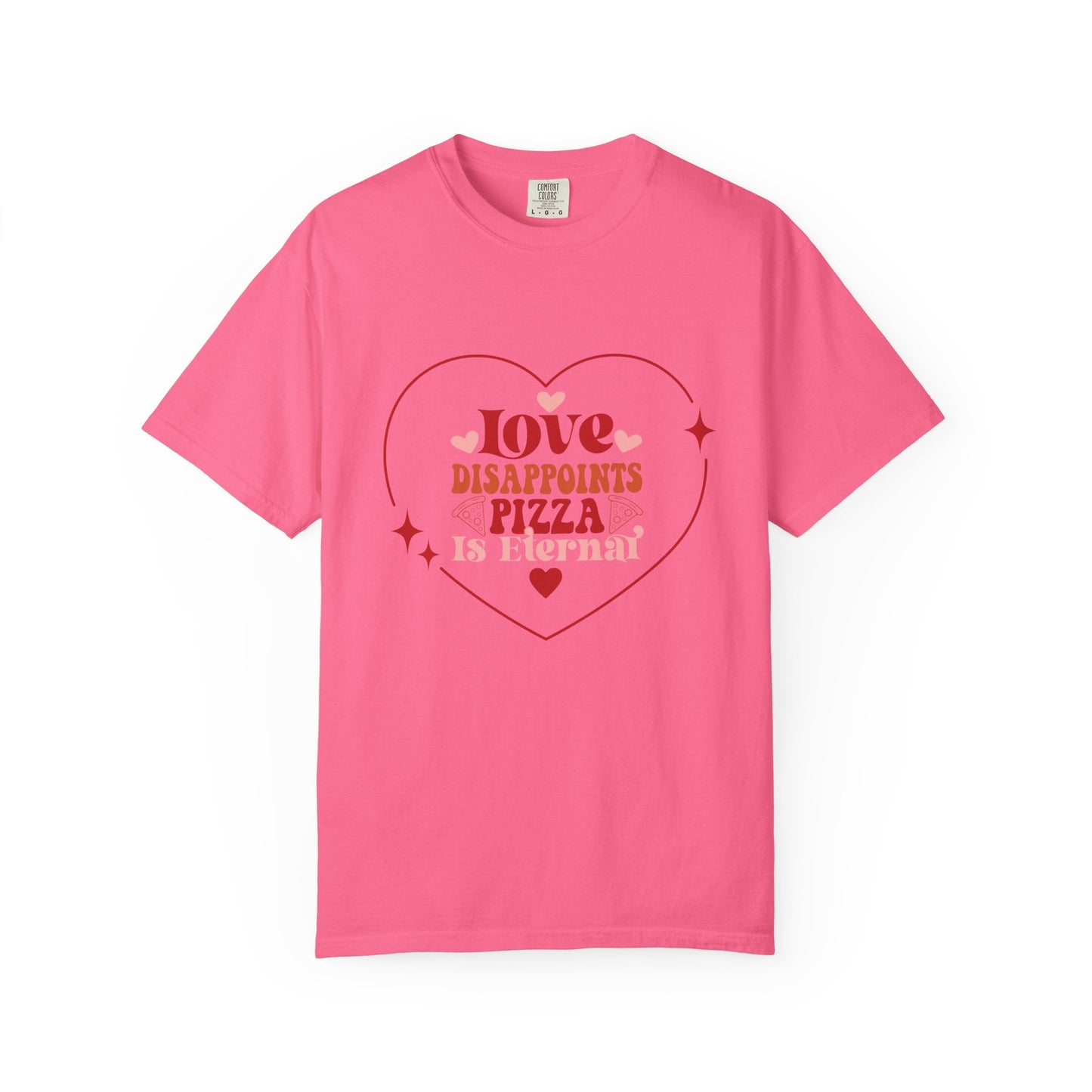 Unisex T-Shirt, "Love Disappoints, Pizza Is Eternal" A Humorous Take On Valentines Day!