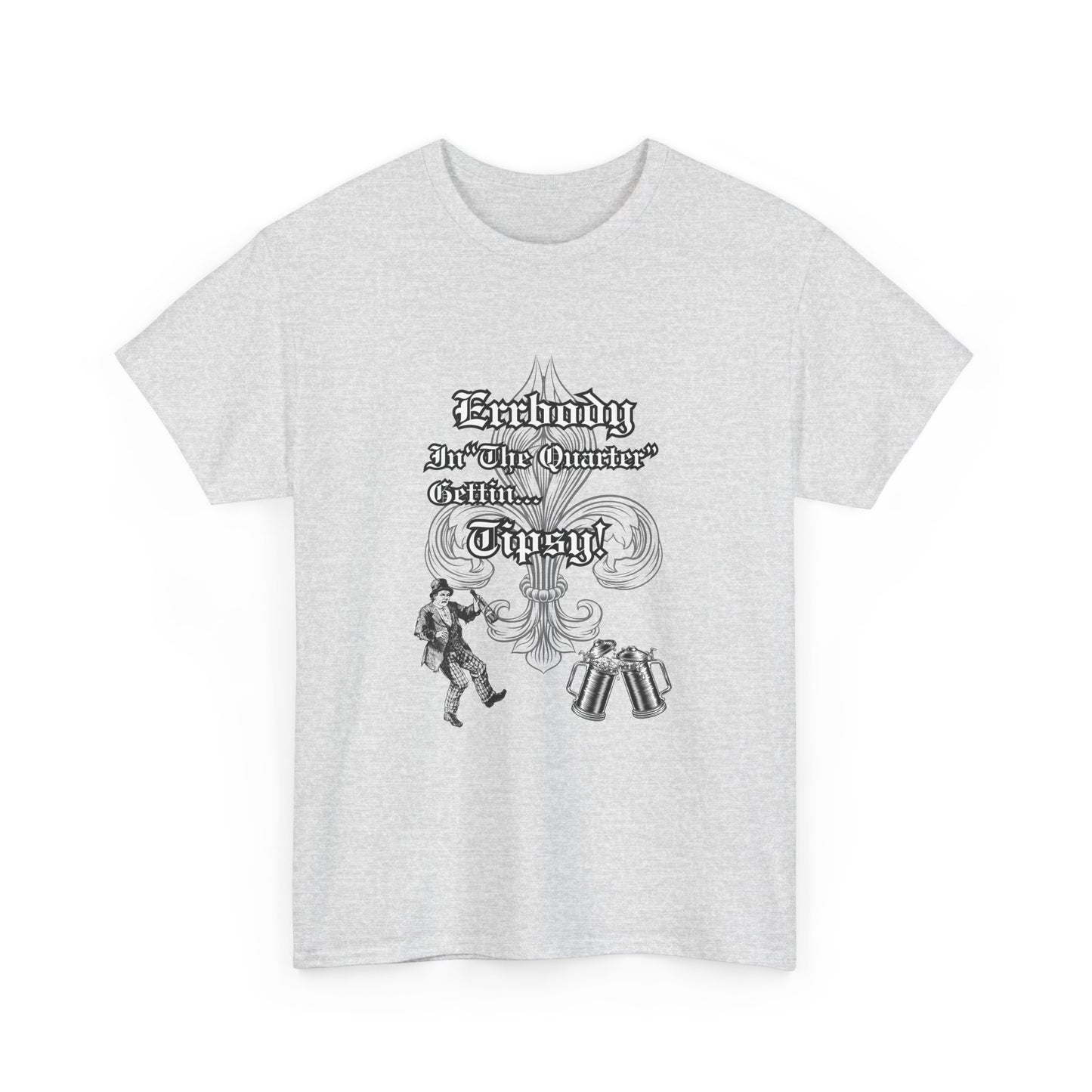 Errbody In "The Quarter" Gettin... Tipsy! , Black graphic Design, Unisex Heavy Cotton Tee