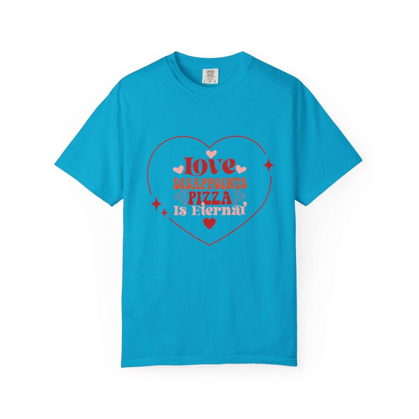 Unisex T-Shirt, "Love Disappoints, Pizza Is Eternal" A Humorous Take On Valentines Day!