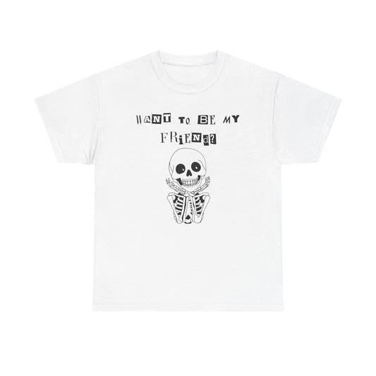 "Want To Be My Friend?" Adorable Skeleton, Unisex Tee.  A Cute Halloween Gift!