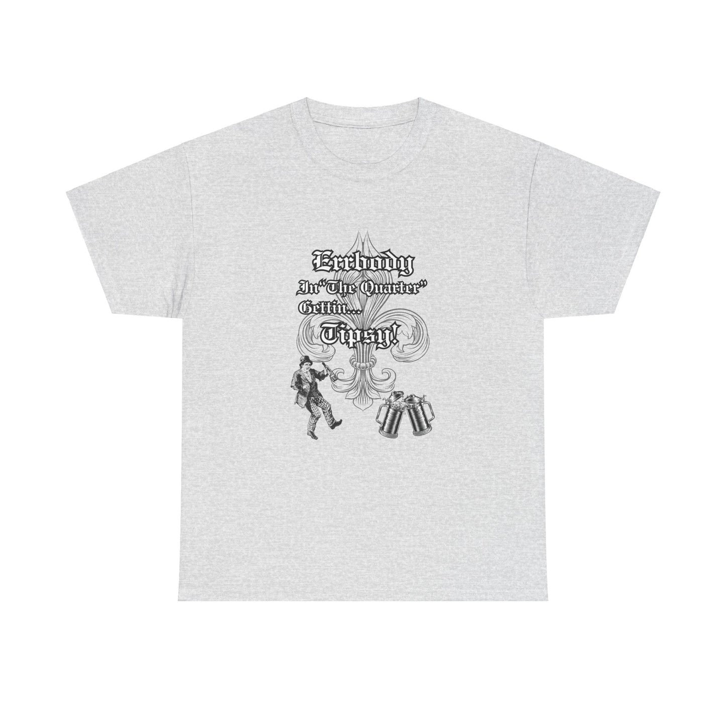 Errbody In "The Quarter" Gettin... Tipsy! , Black graphic Design, Unisex Heavy Cotton Tee