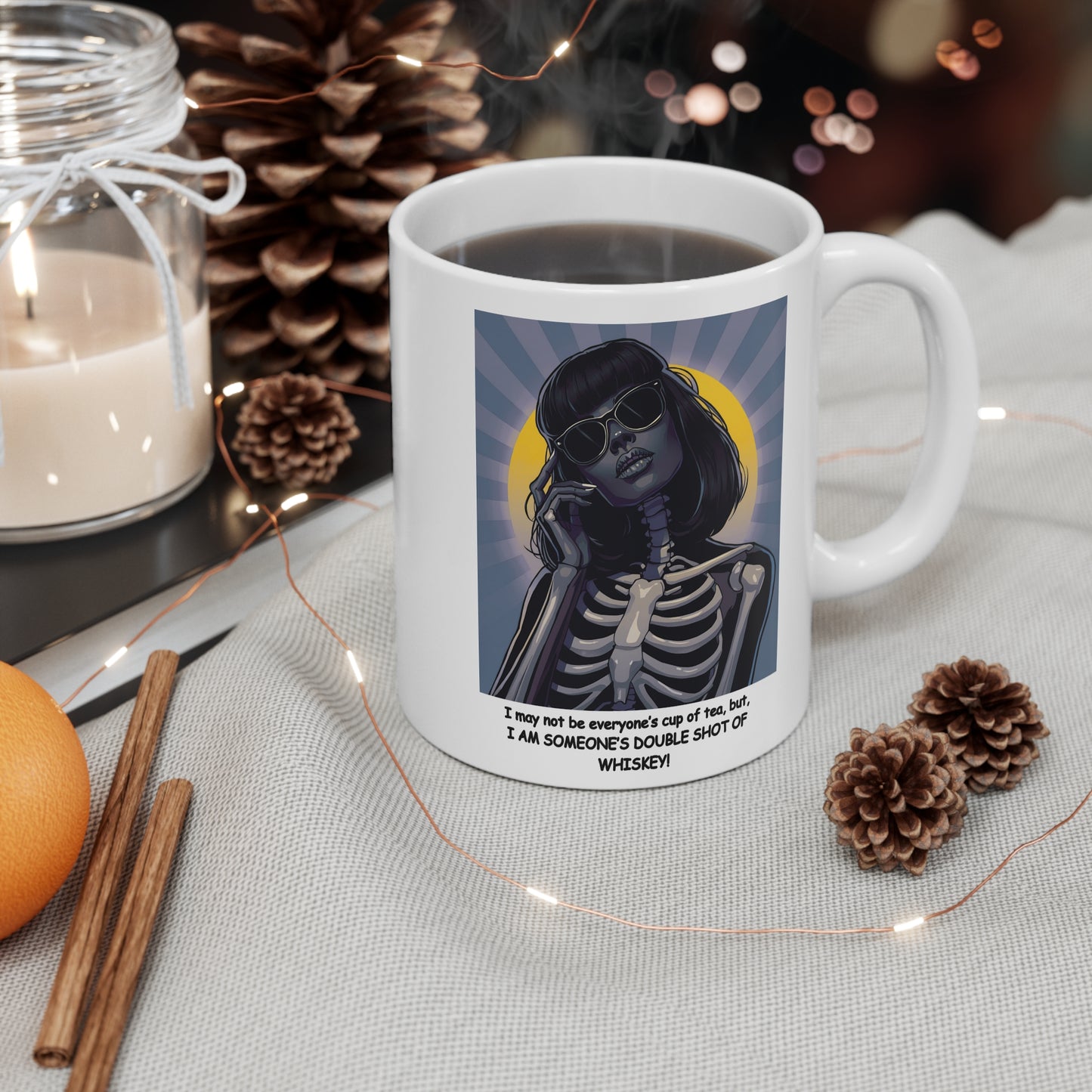 "I may not be your cup of tea, but, I AM SOMEONE'S DOUBLE SHOT OF WHISKEY!" Pop Art Style Female Skeleton-"Dark Beauty" White Ceramic Mug. A Great Halloween or Dia De Los Muertos Gift !