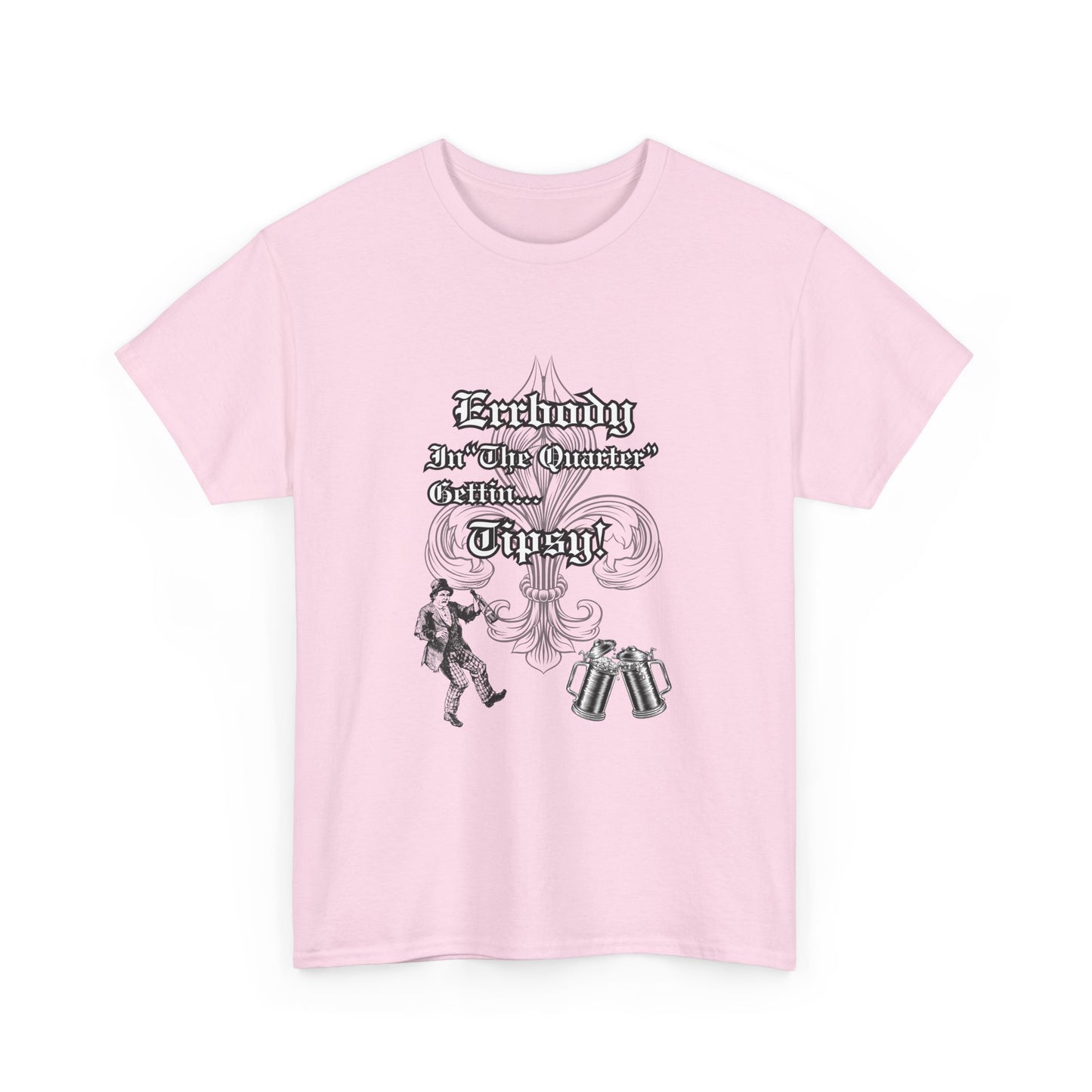 Errbody In "The Quarter" Gettin... Tipsy! , Black graphic Design, Unisex Heavy Cotton Tee