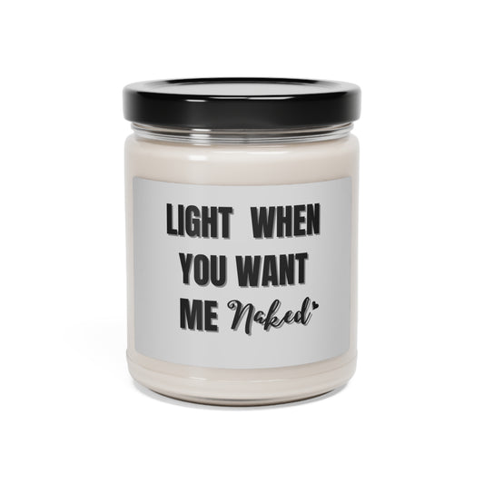 "Light When You Want Me Naked"  Gray Label Design with Heart, 9 oz Scented Soy Candle