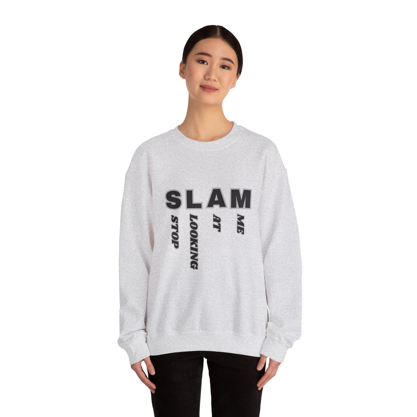 "SLAM" Stop Looking At Me,Trendy Unisex Crewneck Sweatshirt.  Wear this and they definitely will be looking!